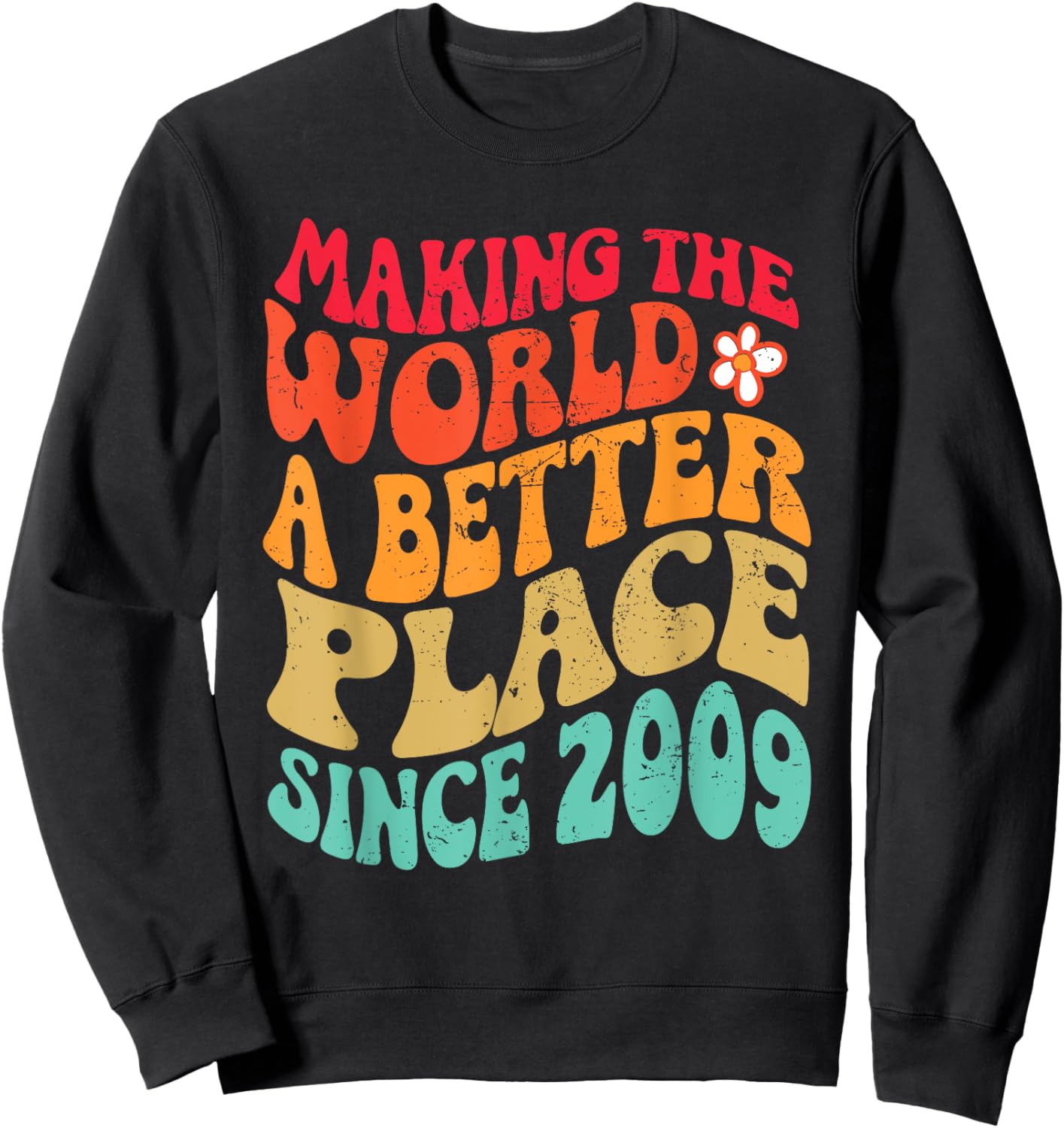 2009 Birthday - Making The World A Better Place Since 2009 Sweatshirt - Sweatshirt | Black
