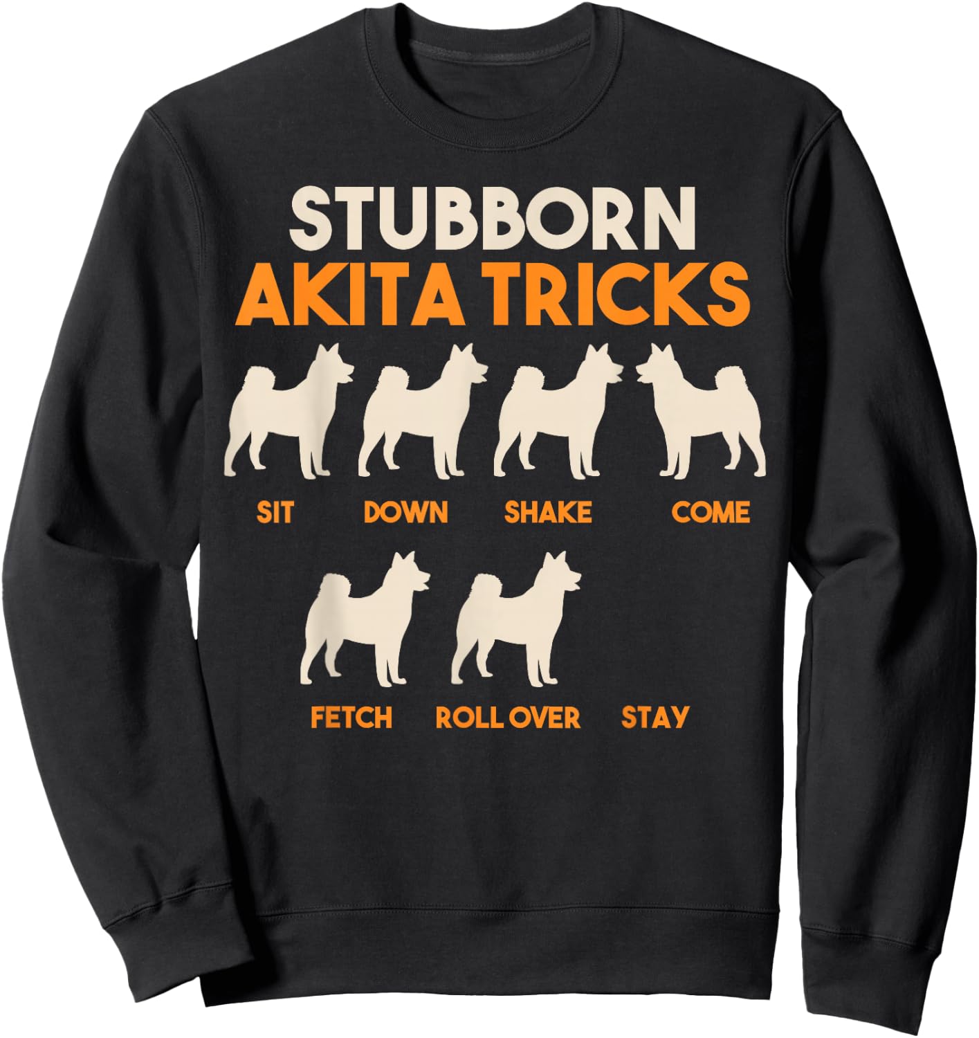 Stubborn Akita Tricks, American Akita Inu Sweatshirt - Sweatshirt | Black