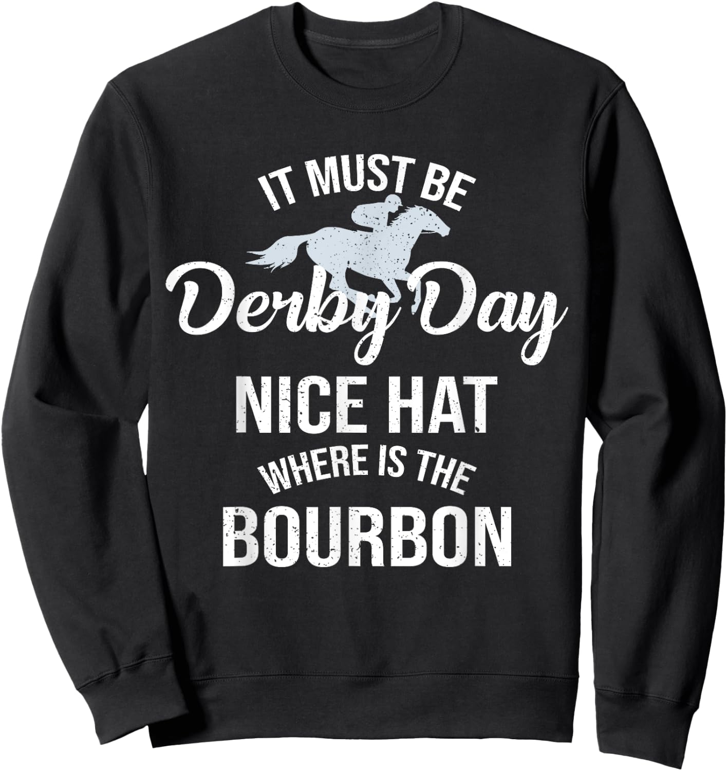 Funny It Must Be Derby Day Nice Hat Where Is Bourbon Sweatshirt - Sweatshirt | Black
