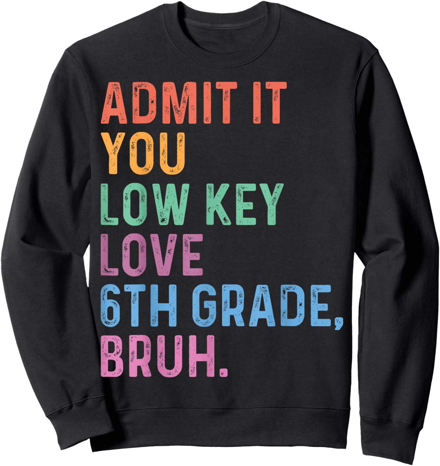 Admit It You Low Key Love 6th Grade Bruh Funny Teacher Men Women Kids Sweatshirt - Sweatshirt | Black