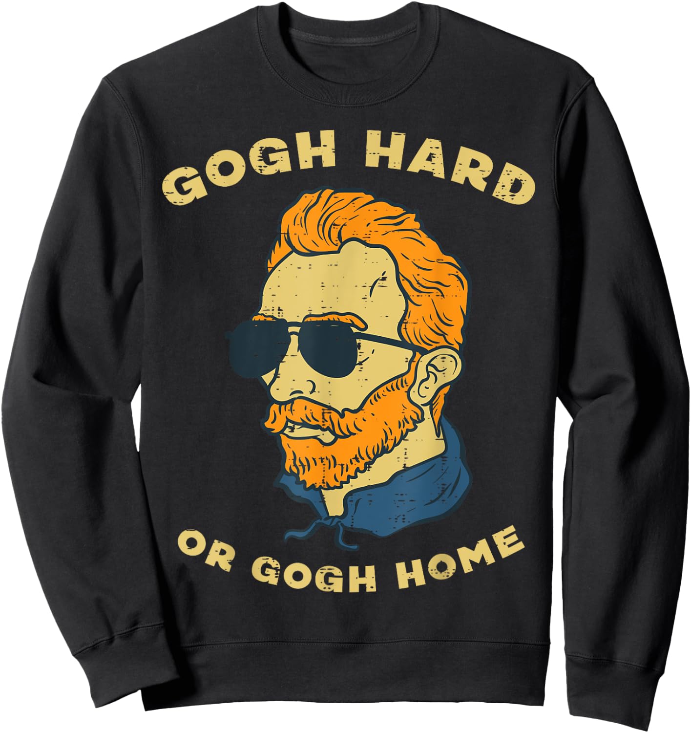 Van Gogh Hard Or Home Funny Sayings Artist Painter Humor Men Sweatshirt - Sweatshirt | Black