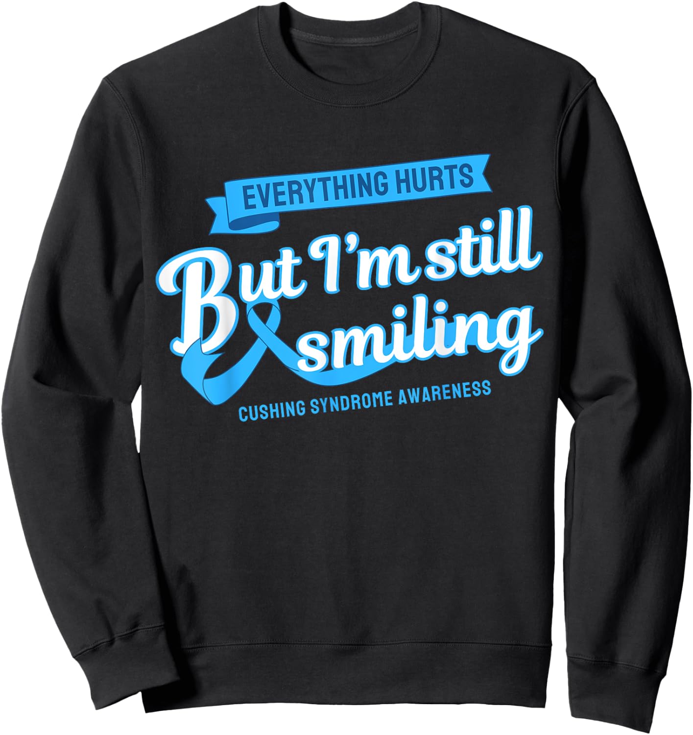 Everything Hurts Still Smiling Cushing Syndrome Sweatshirt - Sweatshirt | Black