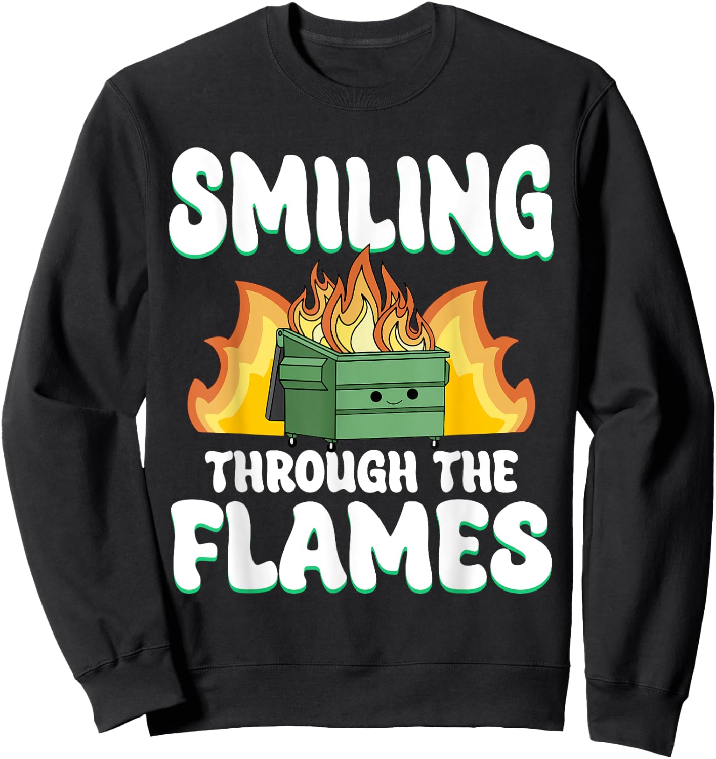Smiling Through Flames Dumpster On Fire Funny Dumpster Fire Sweatshirt - Sweatshirt | Black