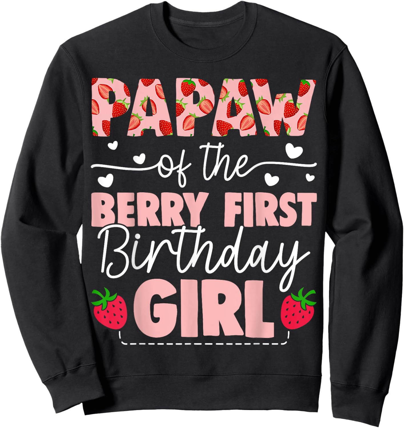 Papaw Of The Berry First Birthday Girl Sweet Strawberry Sweatshirt - Sweatshirt | Black