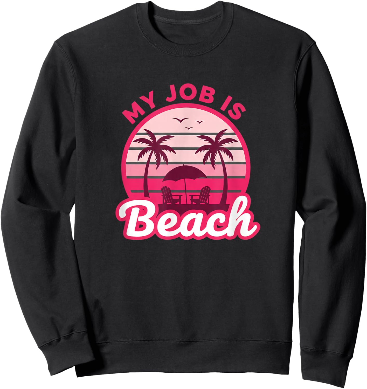 My Job is Beach Retro Palm Tree Sunset Funny Vacation Vibes Sweatshirt - Sweatshirt | Black
