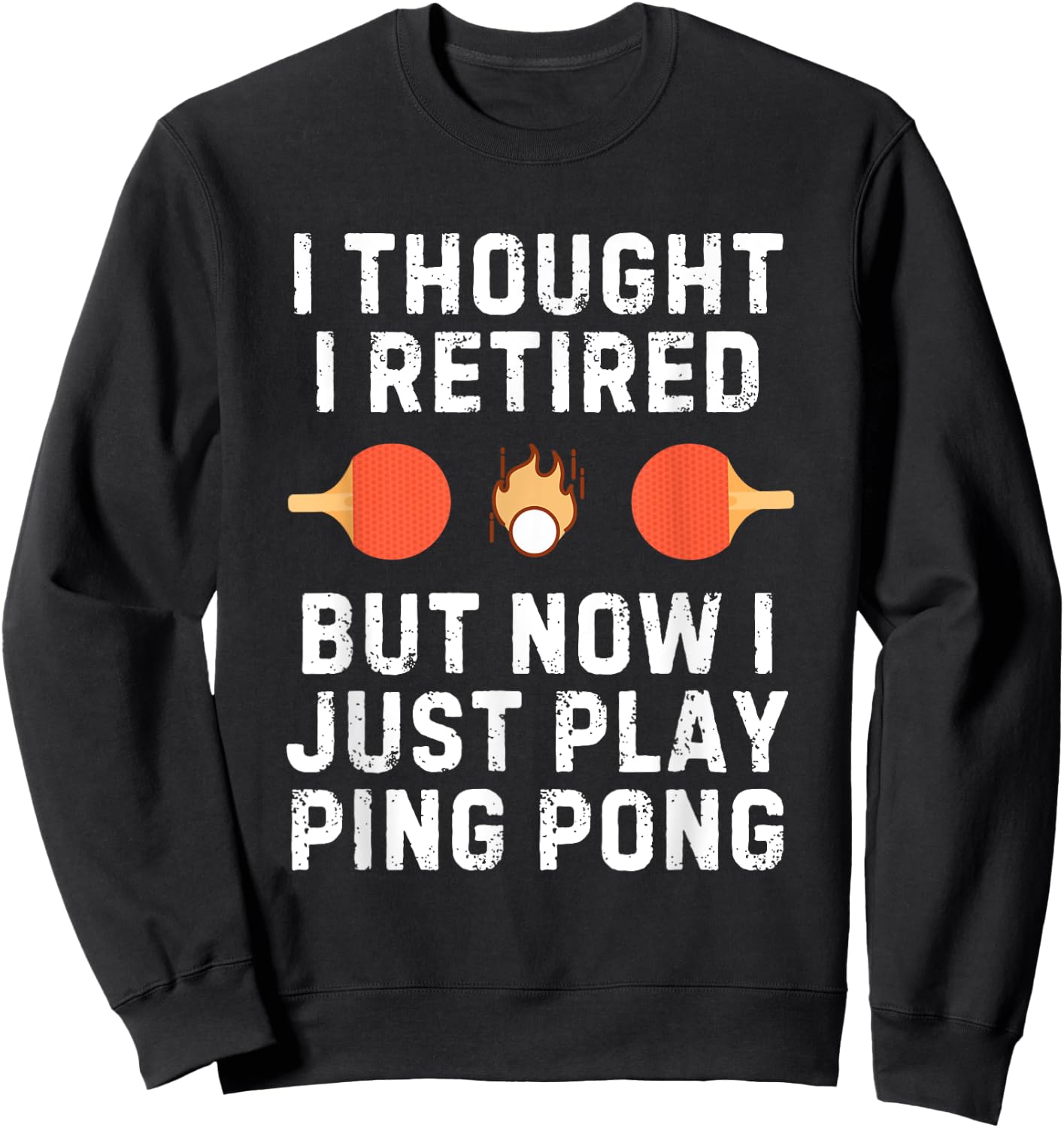 Retired Ping Pong Player Quote for Senior Table Tennis Champ Sweatshirt - Sweatshirt | Black