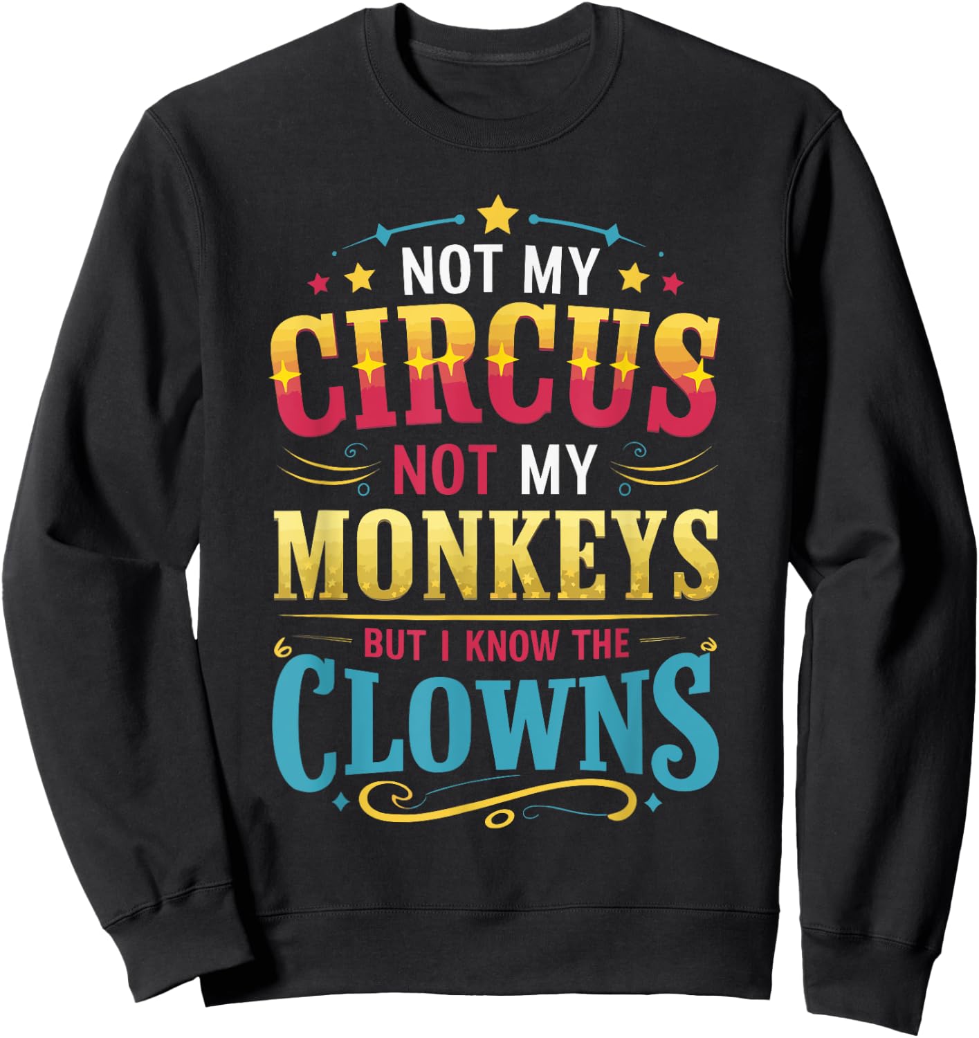 Not My Circus Not My Monkeys But I Know The Clowns Sweatshirt - Sweatshirt | Black