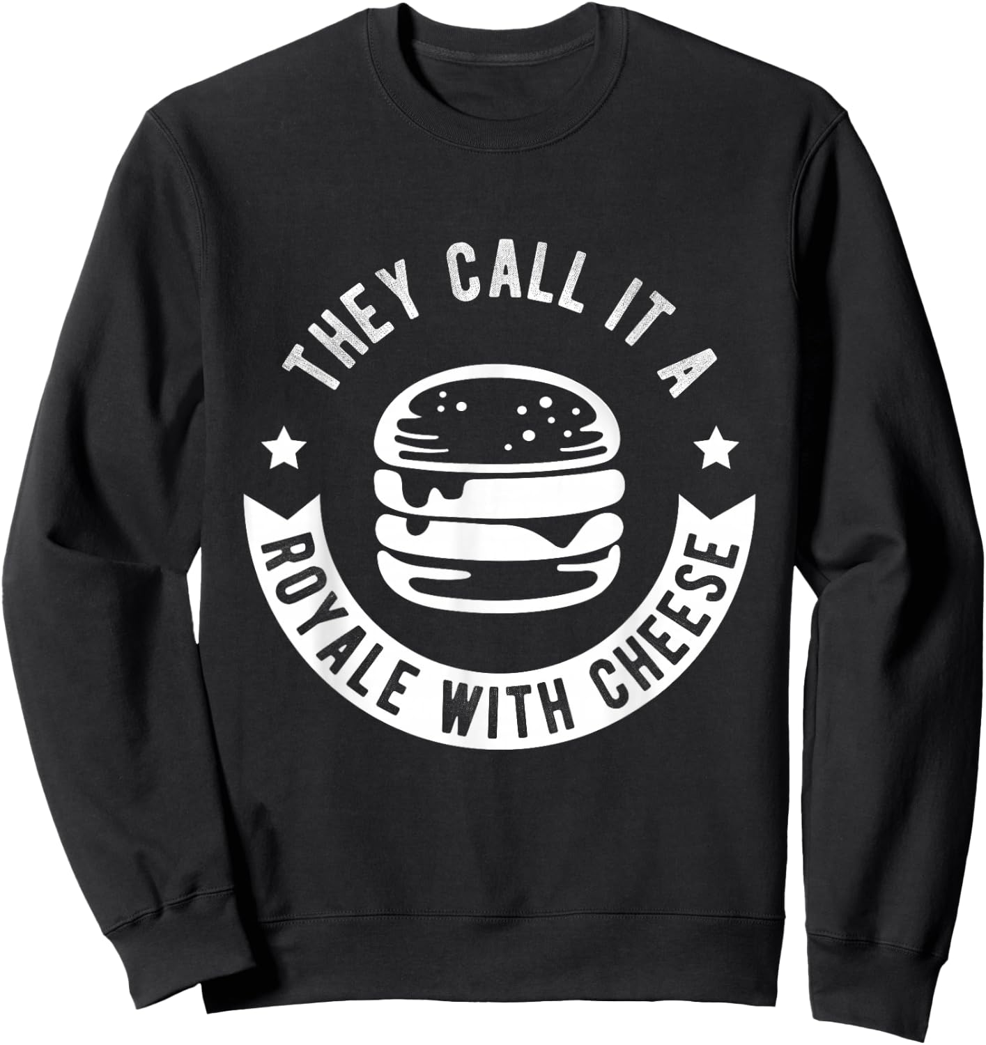 THEY CALL IT A ROYALE WITH CHEESE Burger Fast Food Fan Sweatshirt - Sweatshirt | Black
