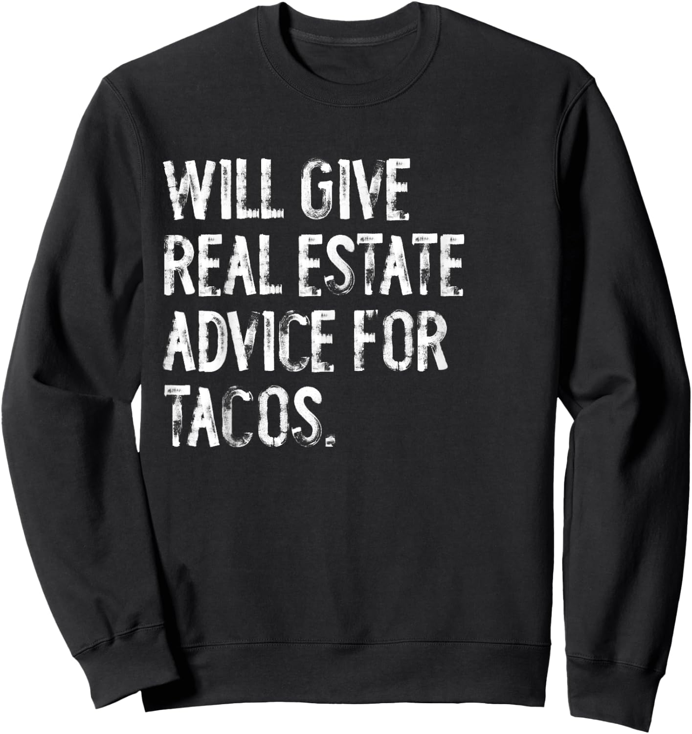 Will Give Real Estate Advice For Tacos Funny Sweatshirt - Sweatshirt | Black