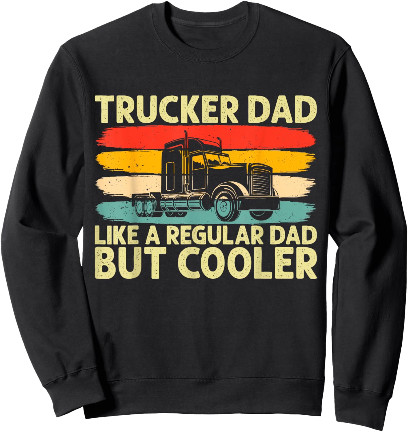 Trucker Dad Father Day Truck Driver Dad Sweatshirt - Sweatshirt | Black