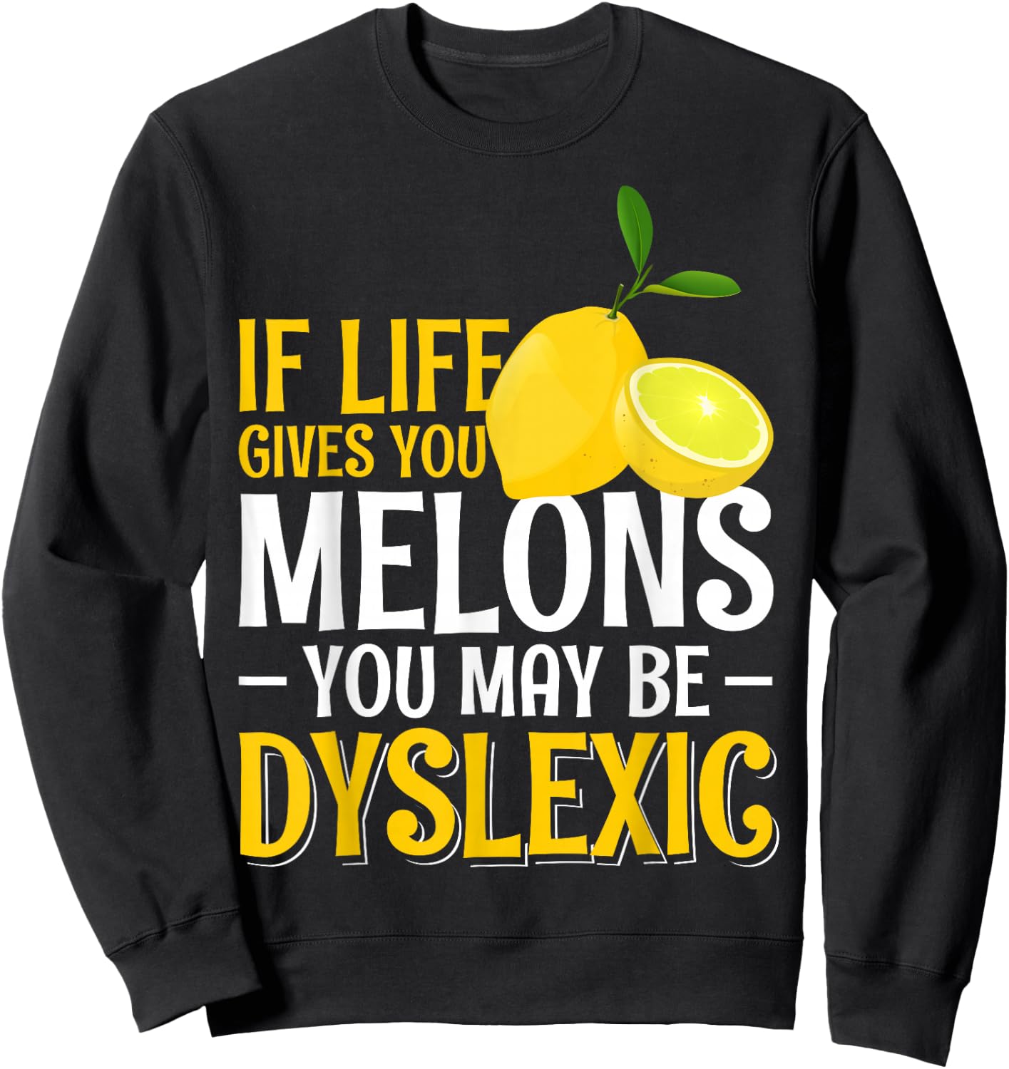 If Life Gives You Melons You May Be Dyslexic Sweatshirt - Sweatshirt | Black