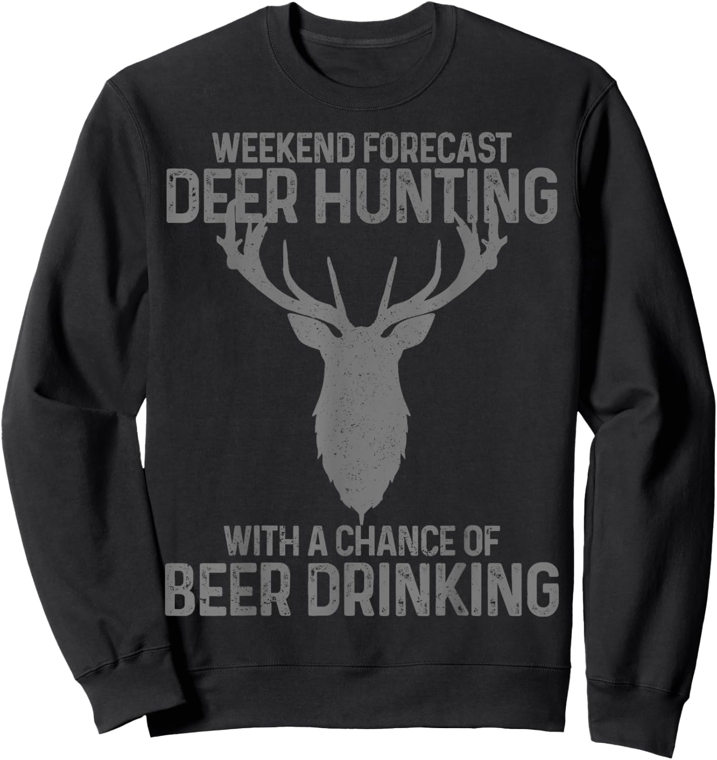 Weekend Forecast Deer Hunting With A Chance Of Beer Drinking Sweatshirt - Sweatshirt | Black