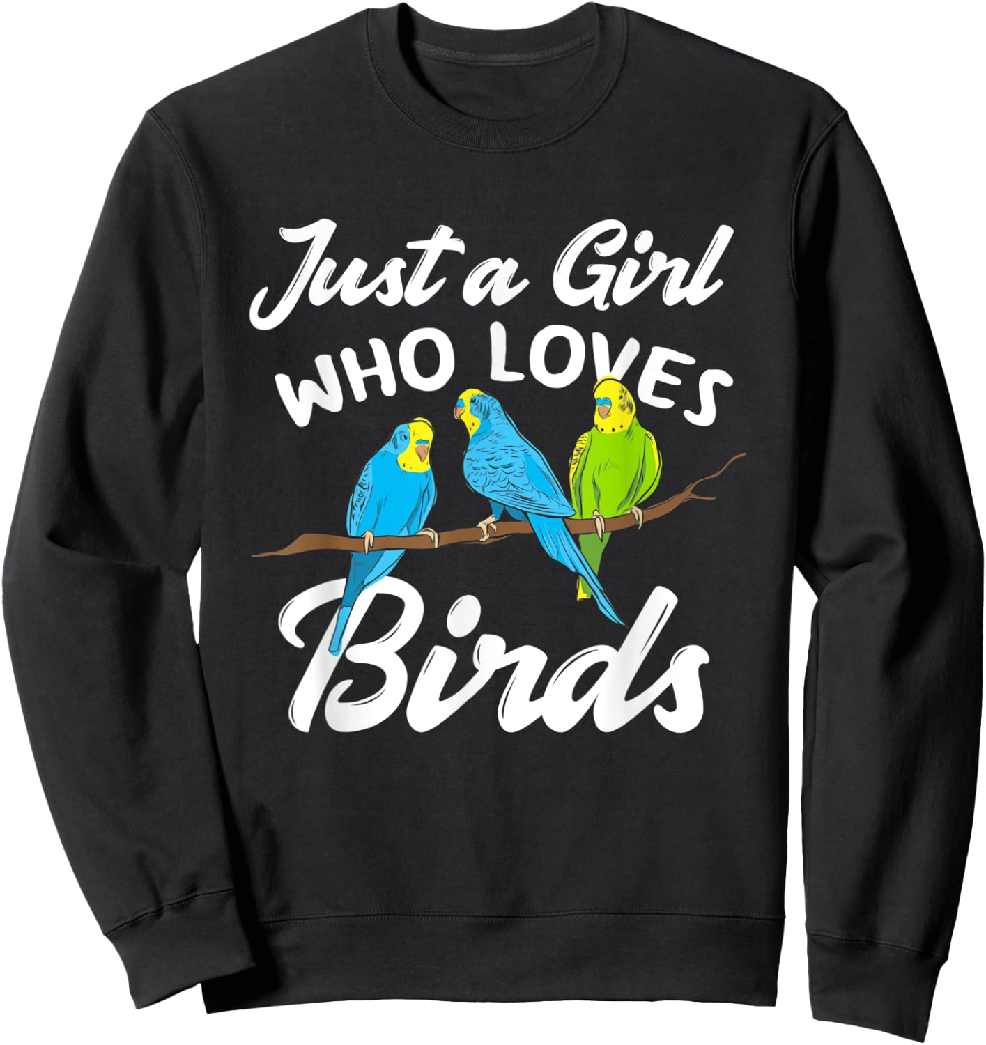 Just A Girl Who Loves Birds Funny Bird Lover Gift Sweatshirt - Sweatshirt | Black