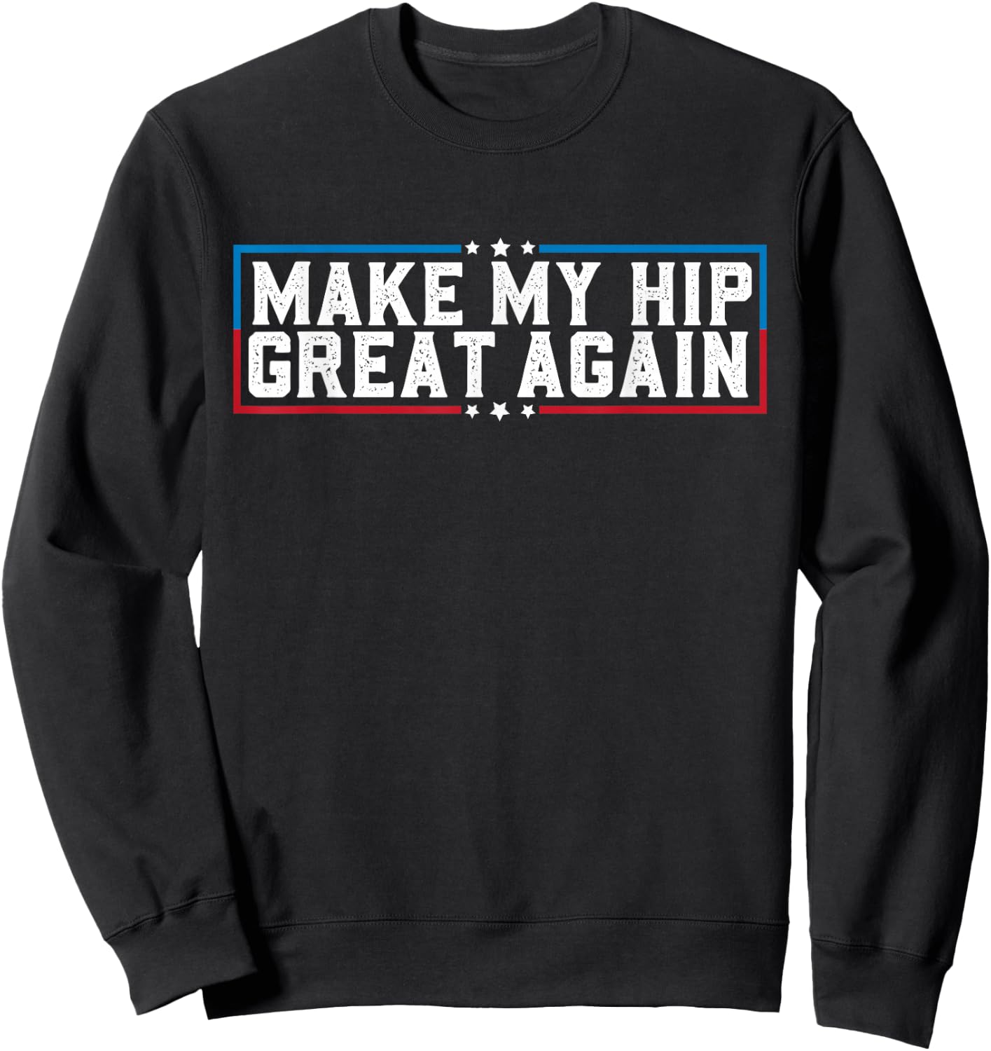 Make My Hip Great Again Funny Broken Hip Surgery Recovery Sweatshirt - Sweatshirt | Black