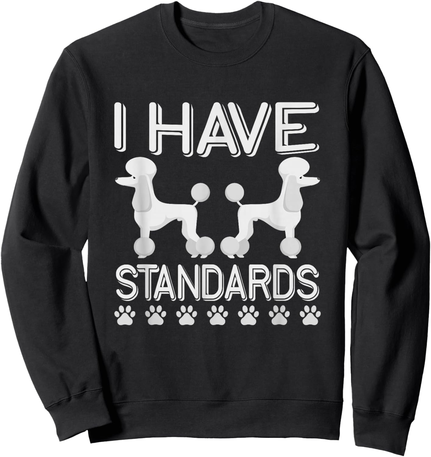 I Have Standards Poodle Sweatshirt - Sweatshirt | Black