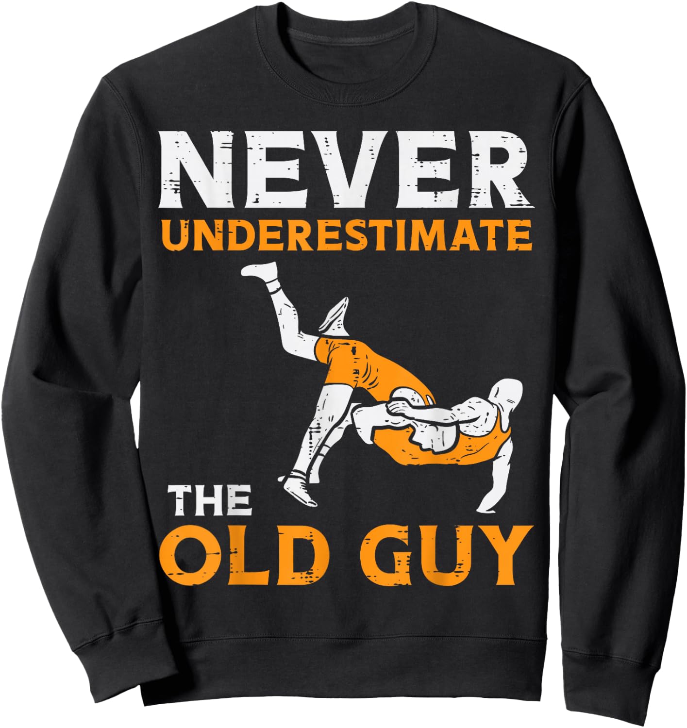Wrestling Never Underestimate Old Guy Wrestler Dad Papa Men Sweatshirt - Sweatshirt | Black