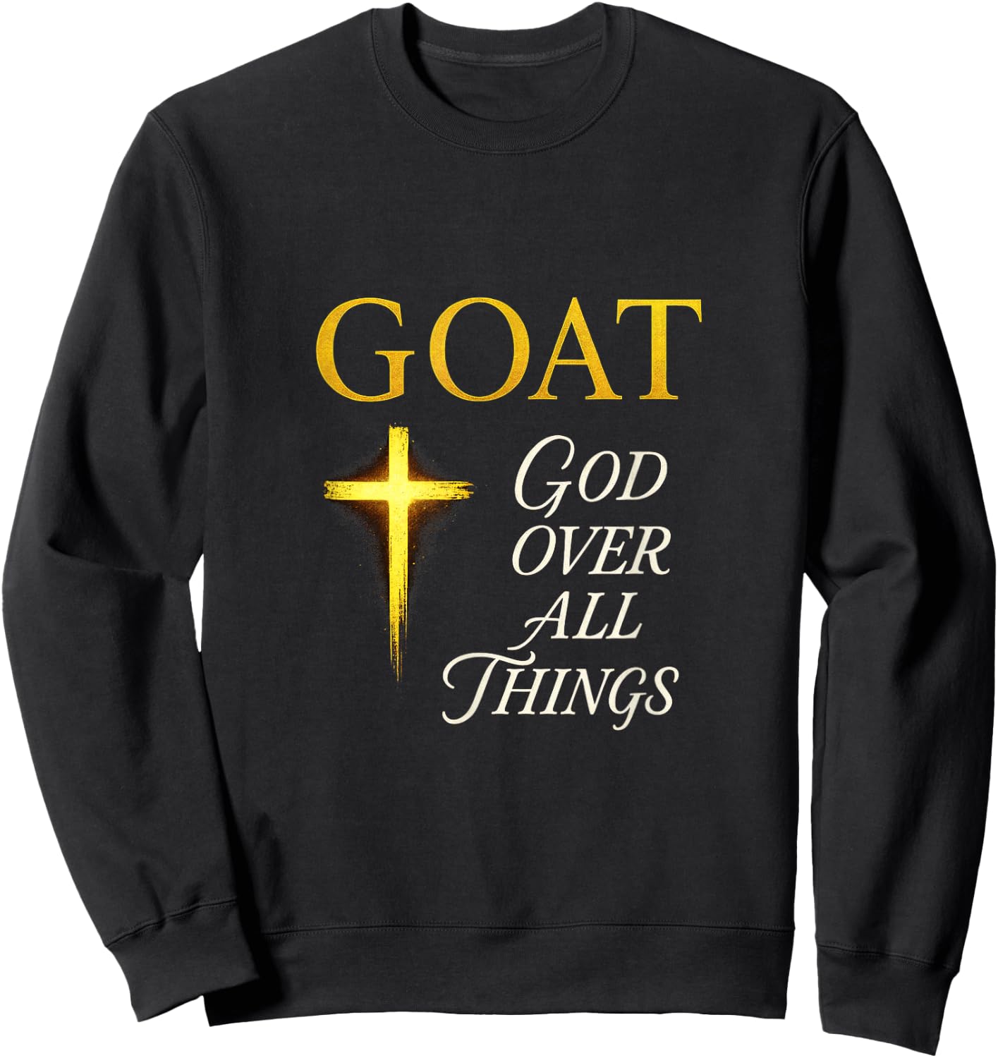 Goat God Over All Things - Motivational Quote Sweatshirt - Sweatshirt | Black
