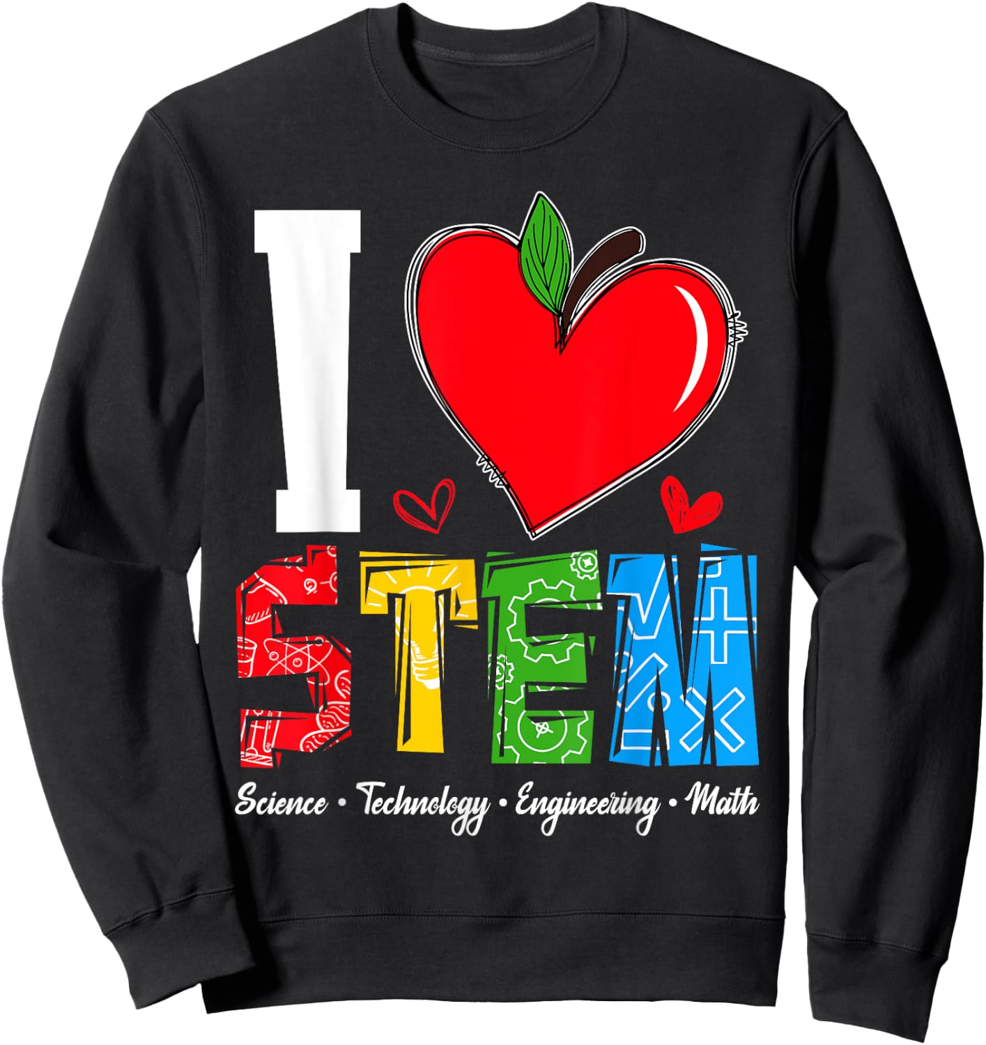 I Love STEM Student Teacher 1st Day Of School Back To School Men Women Kids Sweatshirt - Sweatshirt | Black