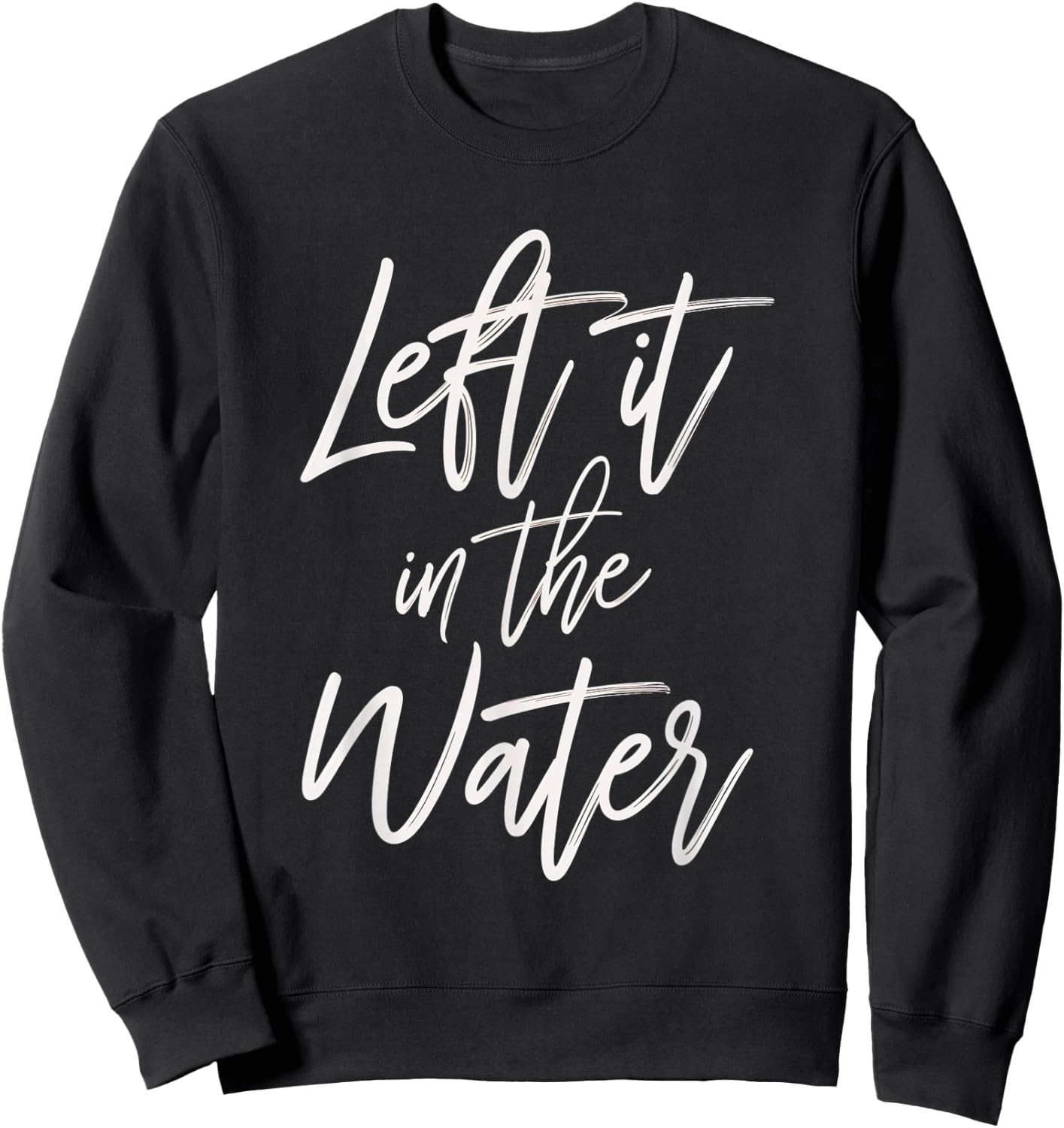 Left It In The Water Faith Christian Baptism Water Sweatshirt - Sweatshirt | Black
