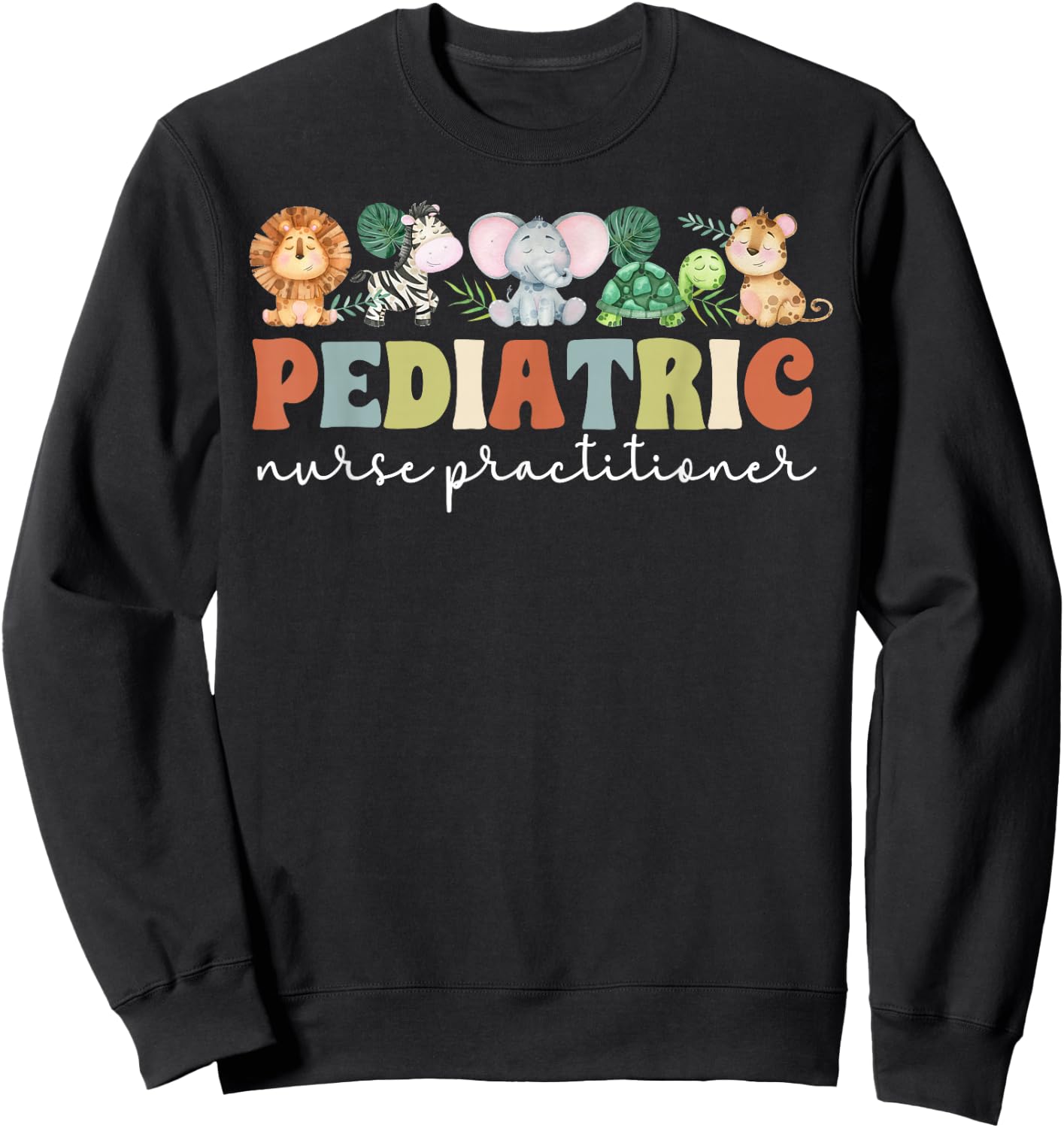 Pediatric Nurse Practitioner Pediatric NP Appreciation Sweatshirt - Sweatshirt | Black