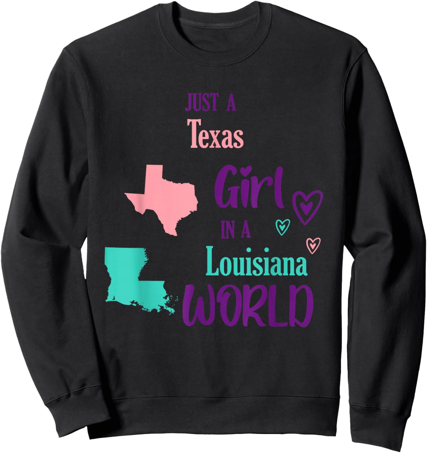 Proud Girl Just a Texas Girl in a Louisiana World Sweatshirt - Sweatshirt | Black