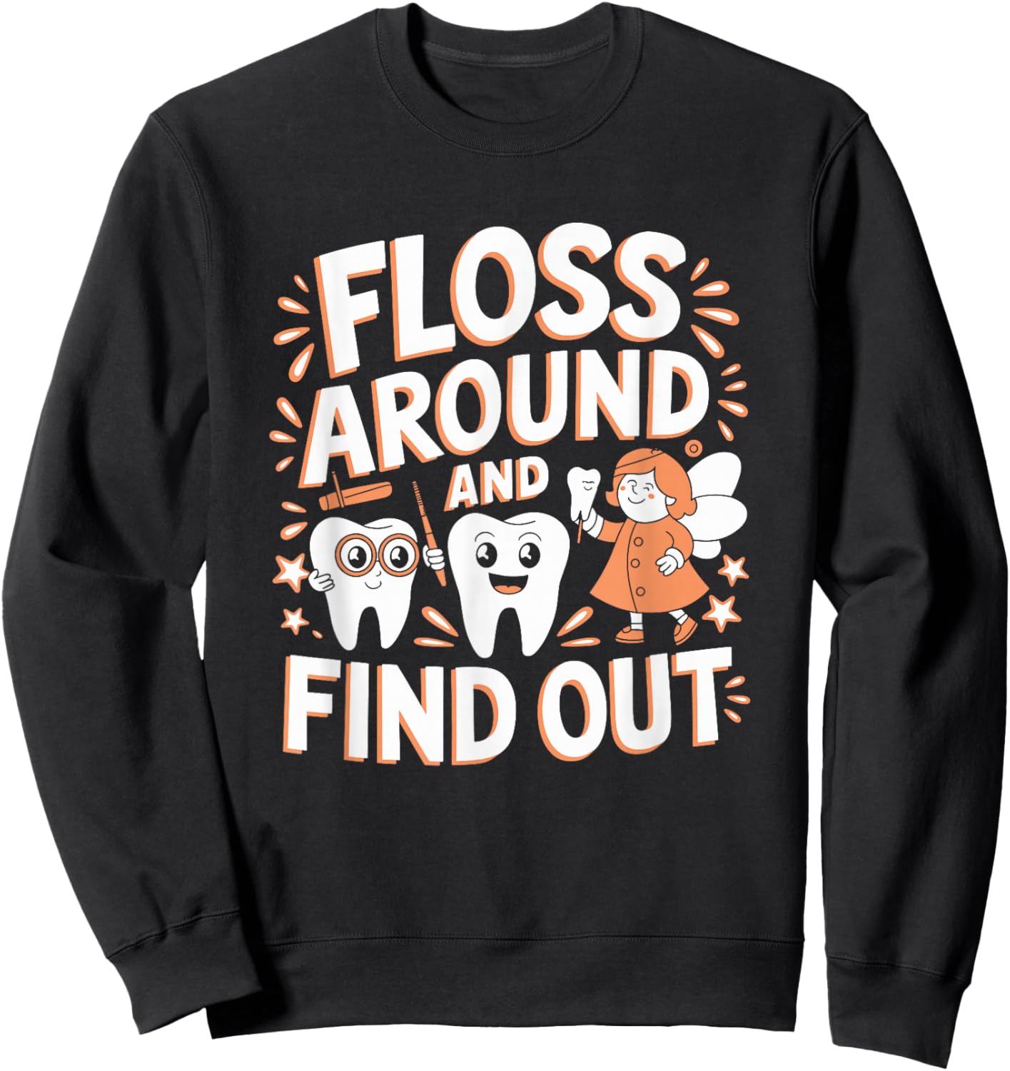 Floss Around And Find Out, Dentist and Dental Hygienist Sweatshirt - Sweatshirt | Black