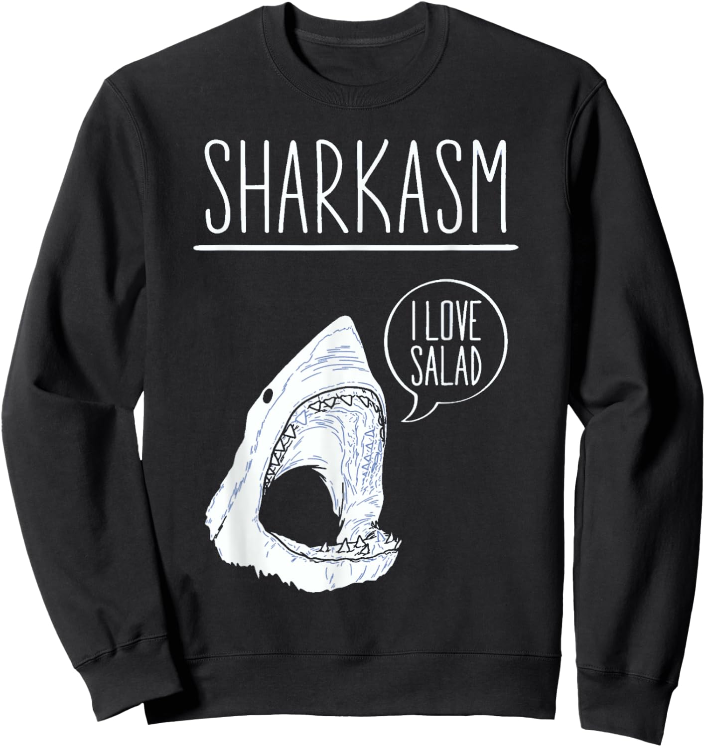 Sharkasm I Love Salad Funny Sarcastic Shark Sweatshirt - Sweatshirt | Black
