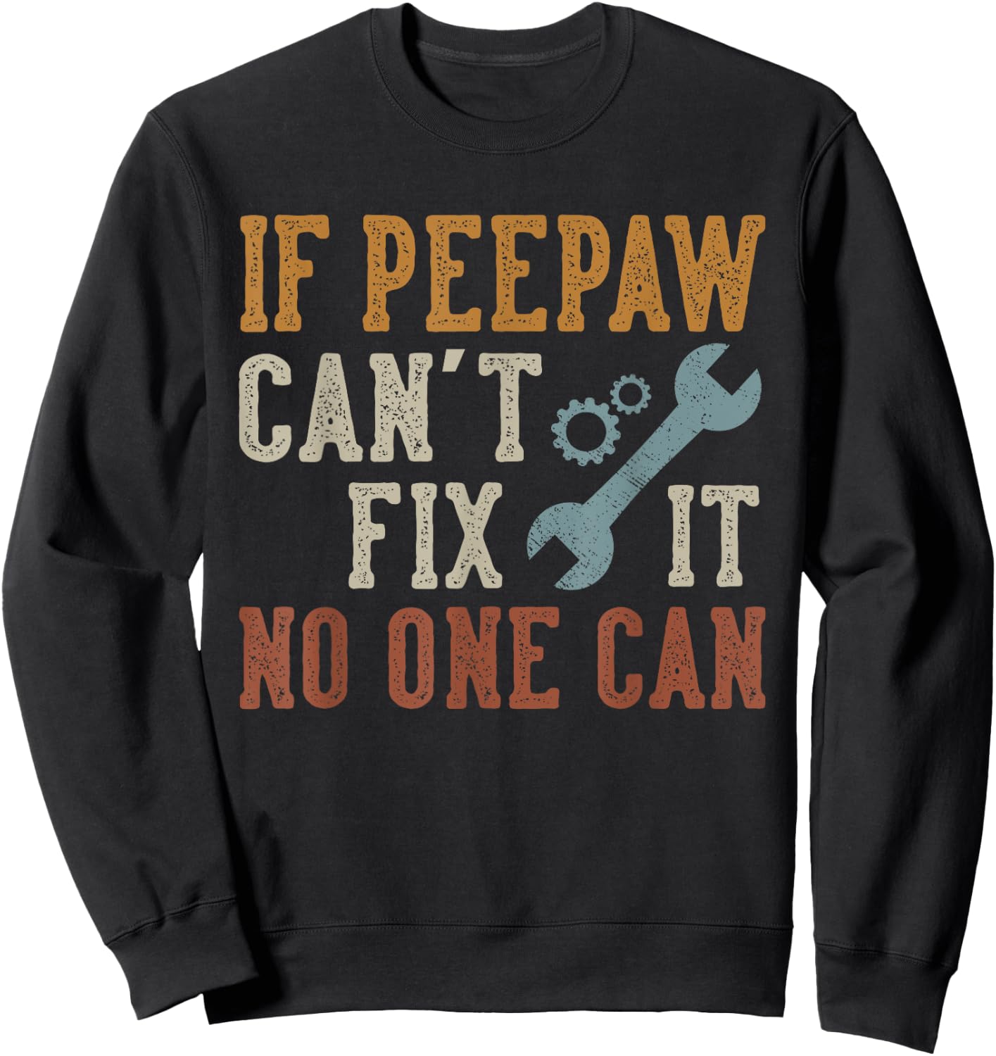 If Peepaw Can't Fix It No One Can Funny Peepaw Father's Day Sweatshirt - Sweatshirt | Black