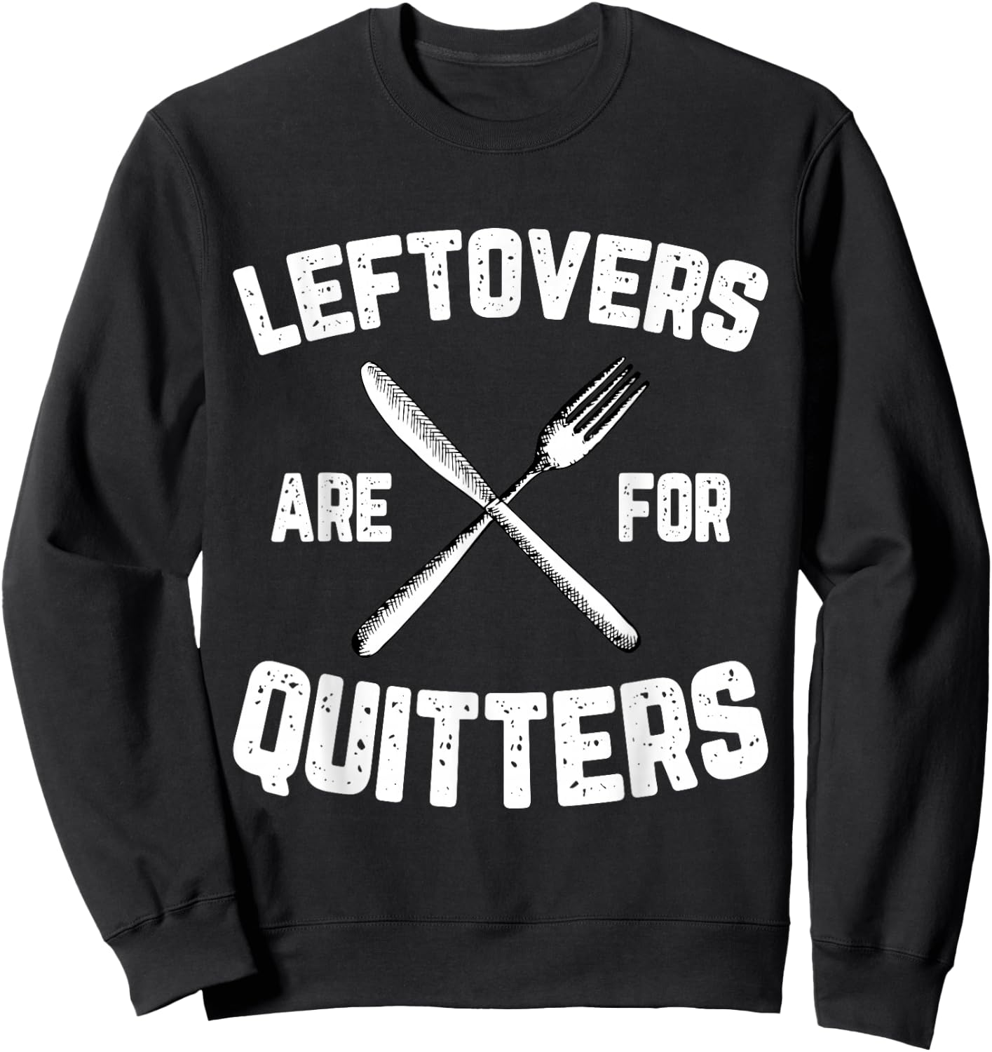 Leftovers Are For Quitters Gobble Funny Thanksgiving Gifts Sweatshirt - Sweatshirt | Black