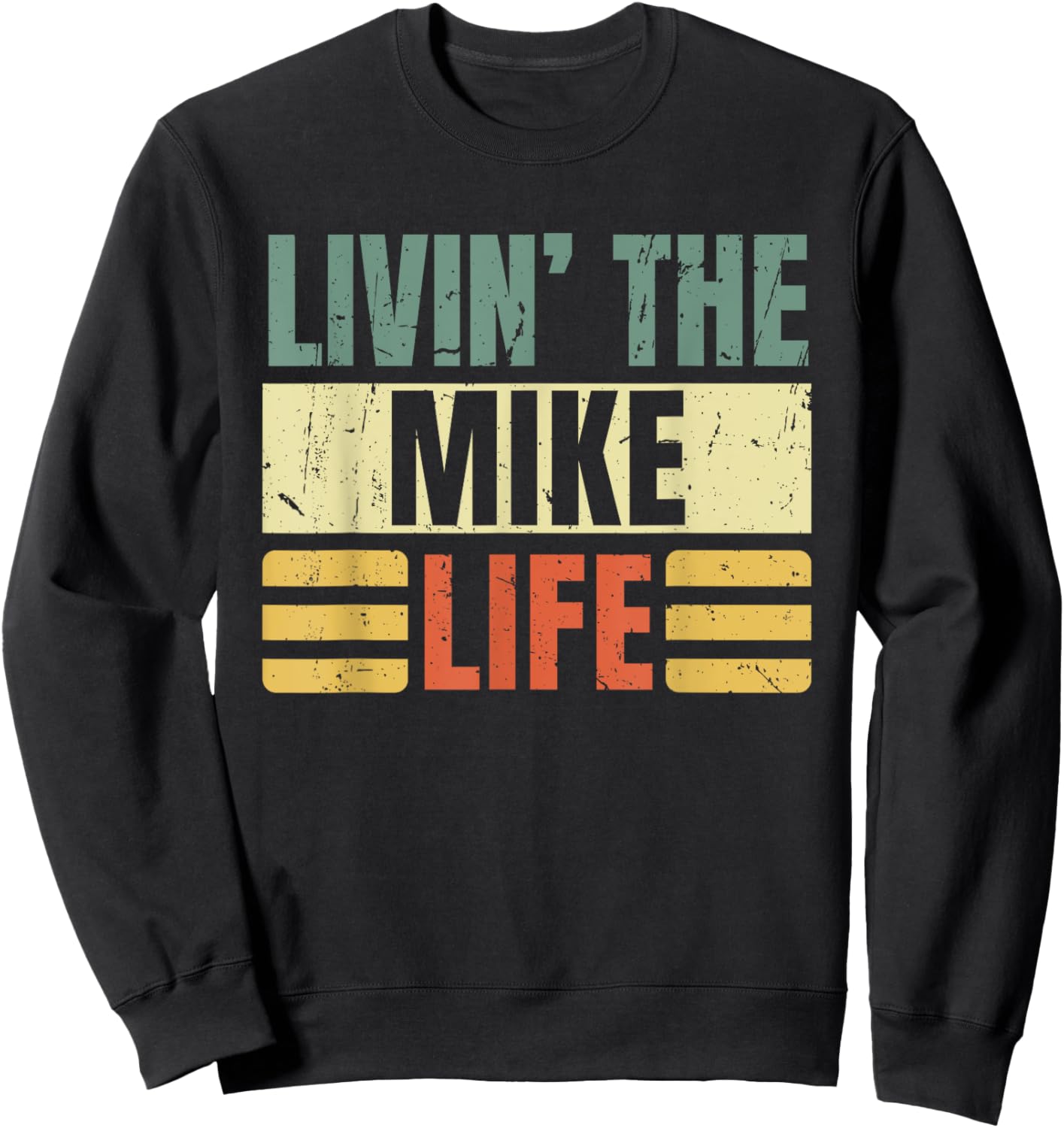 First Name Mike Retro Legend Quote Livin' The Life Sweatshirt - Sweatshirt | Black