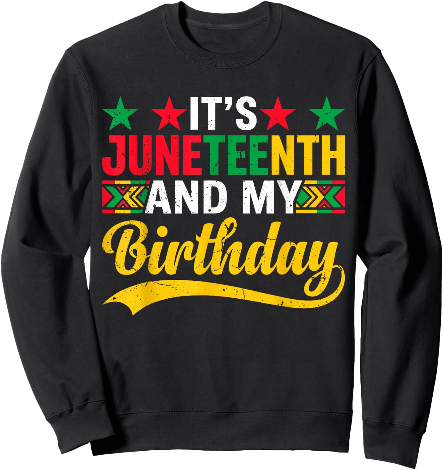 It’s Juneteenth and My Birthday Funny Juneteenth Birthday Sweatshirt - Sweatshirt | Black