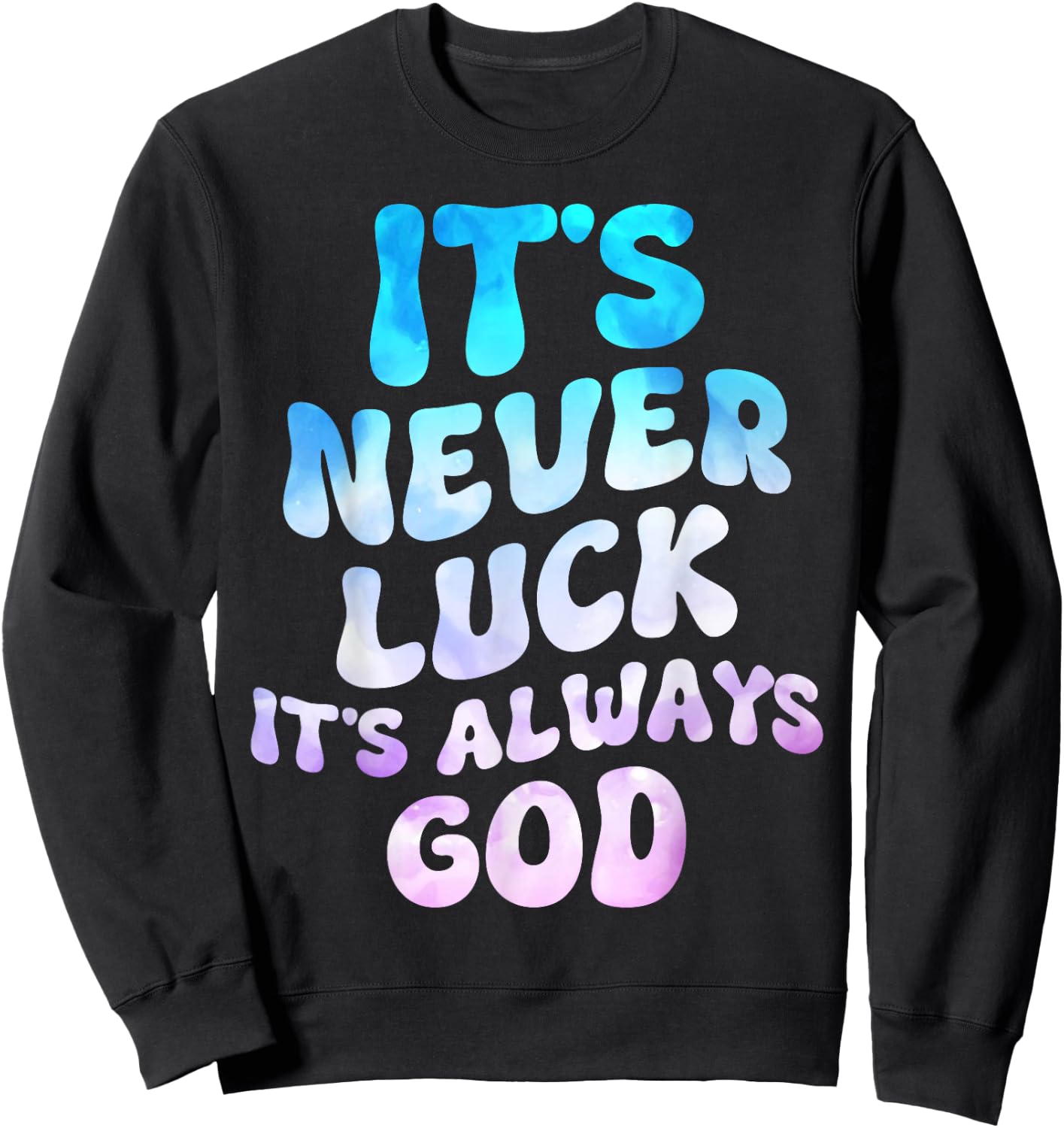 It's Never Luck It's Always God Groovy Sweatshirt - Sweatshirt | Black