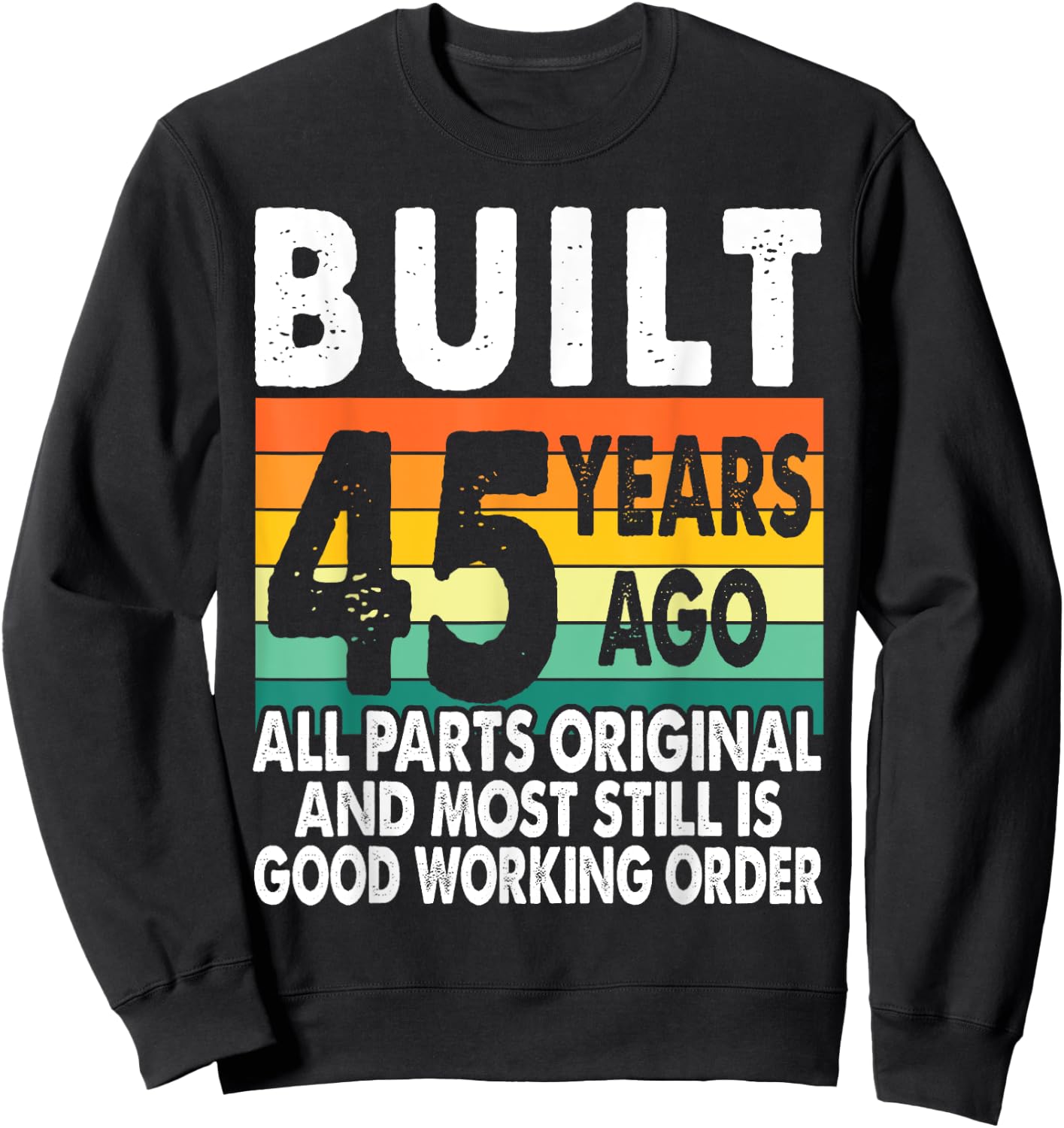 Built 45 Years Ago - All Parts Original 45th Birthday Sweatshirt - Sweatshirt | Black