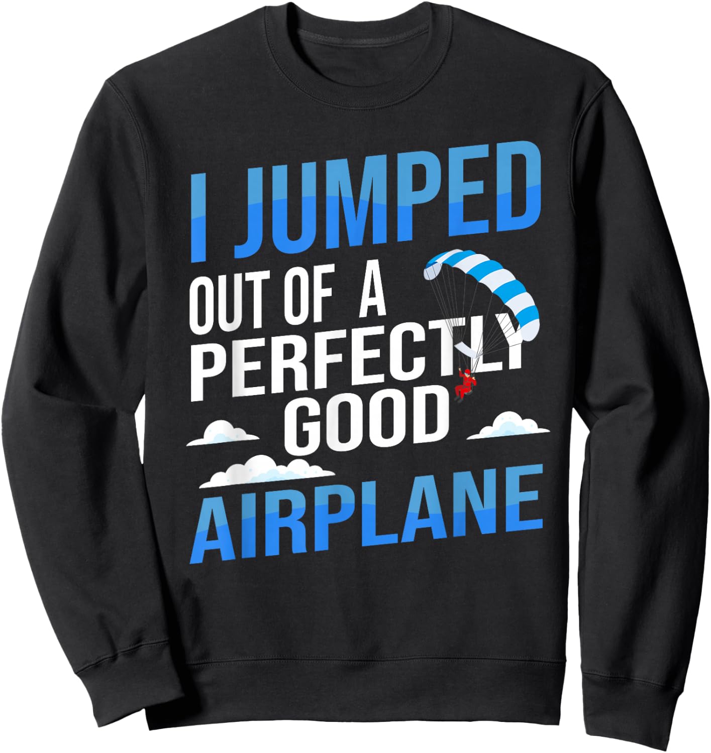 I Jumped Out of A Perfectly Good Airplane Skydiving Sweatshirt - Sweatshirt | Black