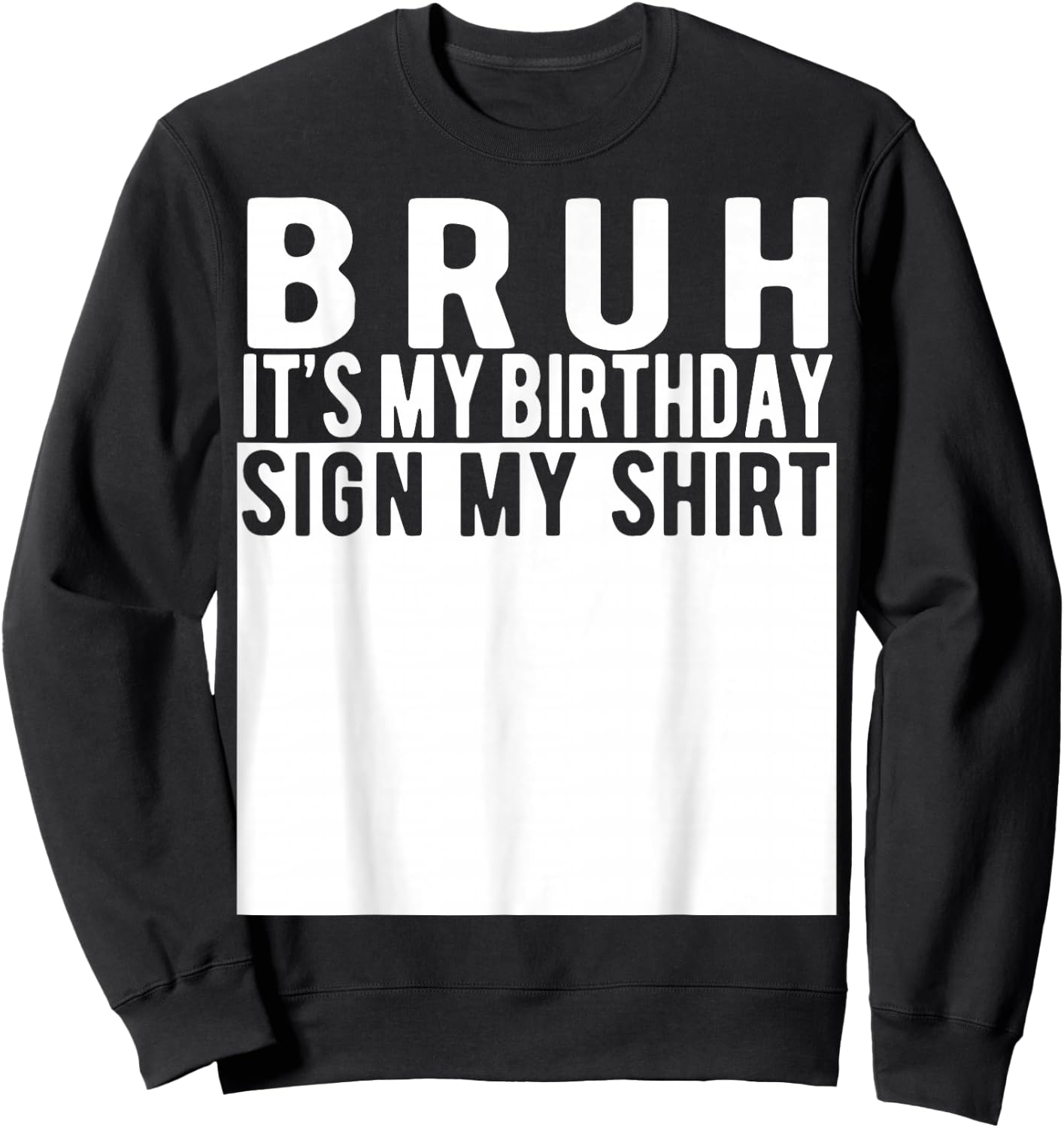 Bruh It's My Birthday Sign My Shirt Birthday Sweatshirt - Sweatshirt | Black