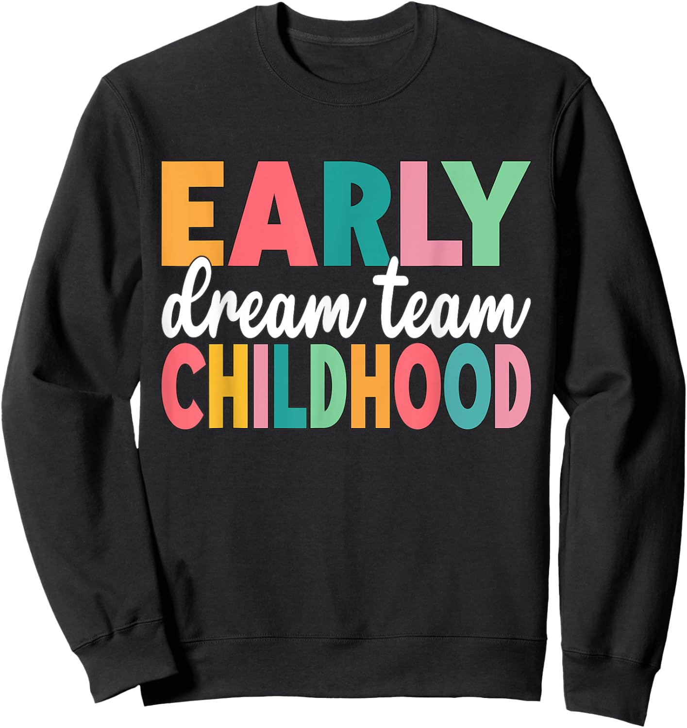 Early Childhood Dream Team Daycare Teacher Toddler Teacher Sweatshirt - Sweatshirt | Black