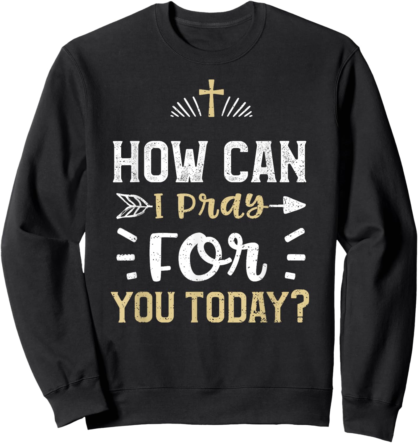 Faith: How Can I Pray For You Today? - Jesus Sayings Sweatshirt - Sweatshirt | Black