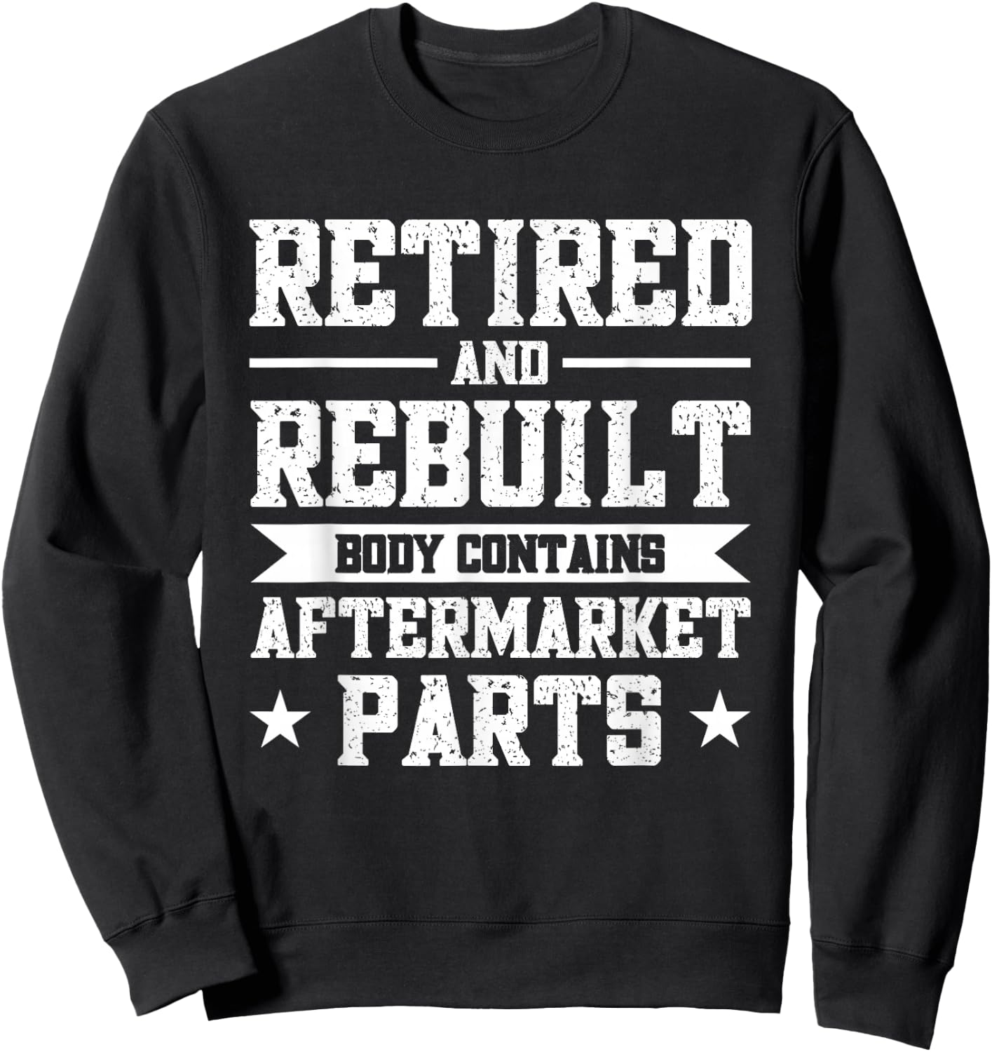 Retired And Rebuilt Body Contains Aftermarket Parts Sweatshirt - Sweatshirt | Black