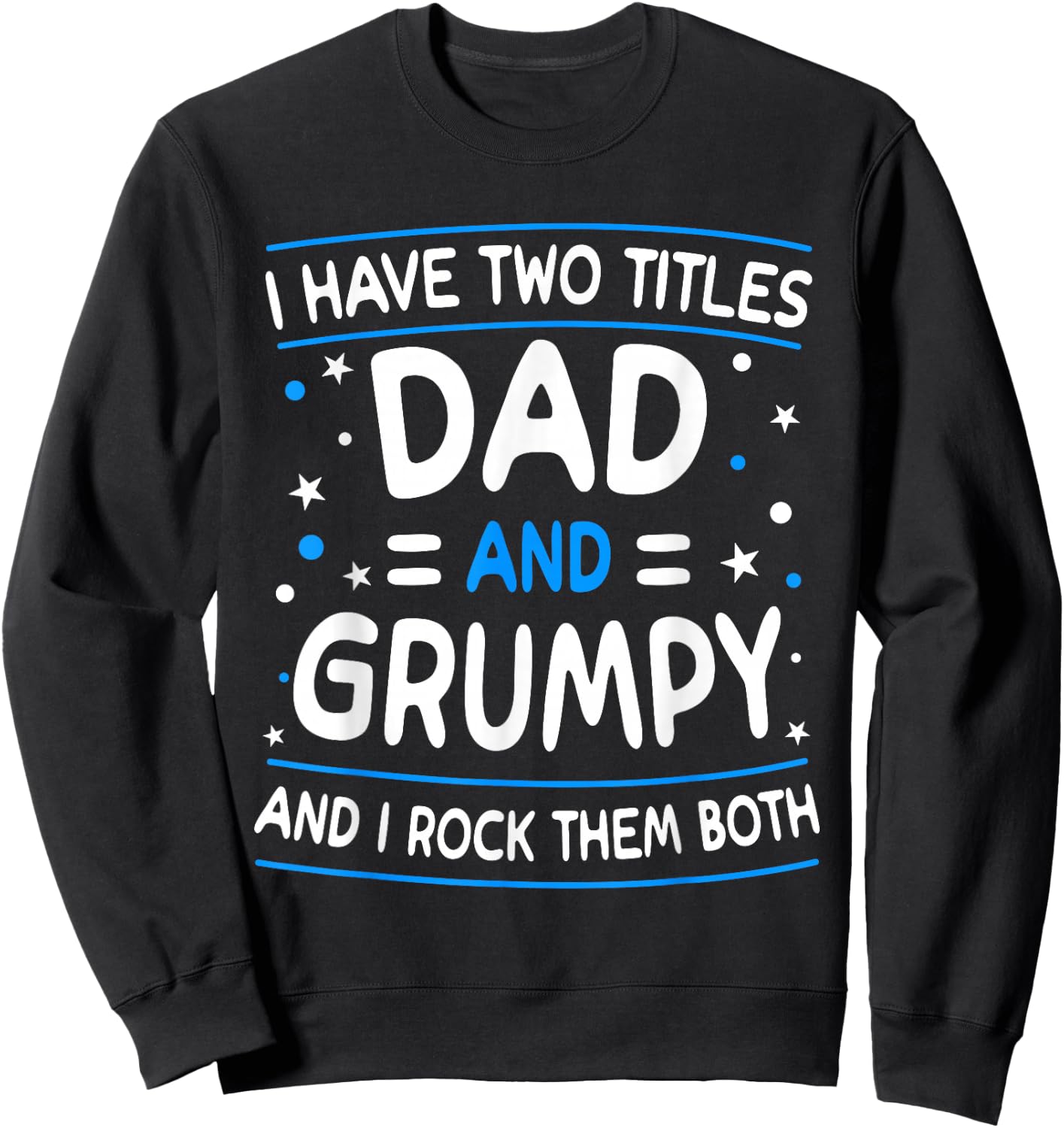 I Have Two Titles Dad And Grumpy Funny Father's Day Sweatshirt - Sweatshirt | Black