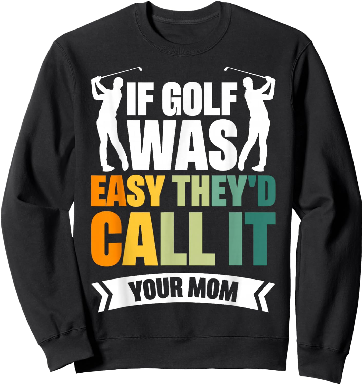 If Golf Was Easy They'd Call It Your Mom Sport Mother Adult Sweatshirt - Sweatshirt | Black