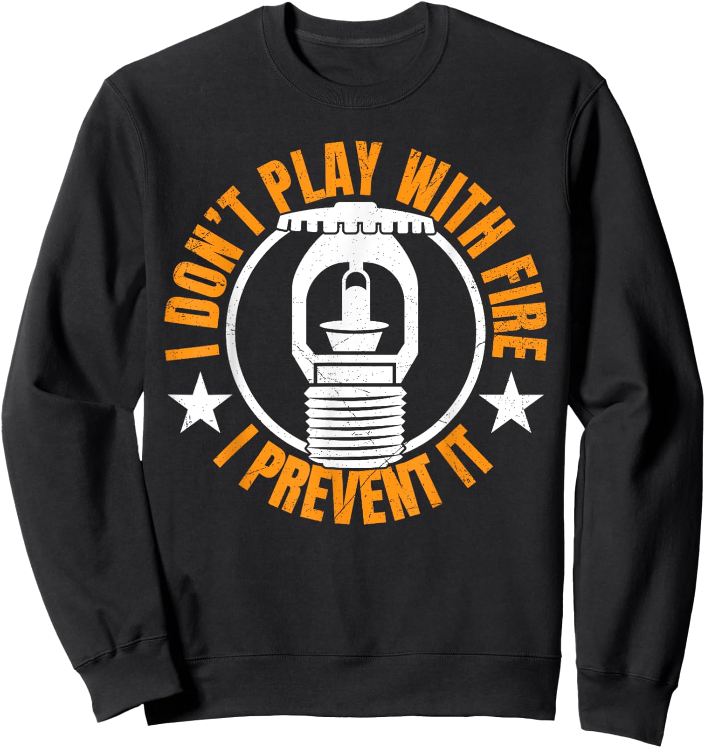 I Dont Play With Fire I Prevent It. - Fire Sprinkler Sweatshirt - Sweatshirt | Black