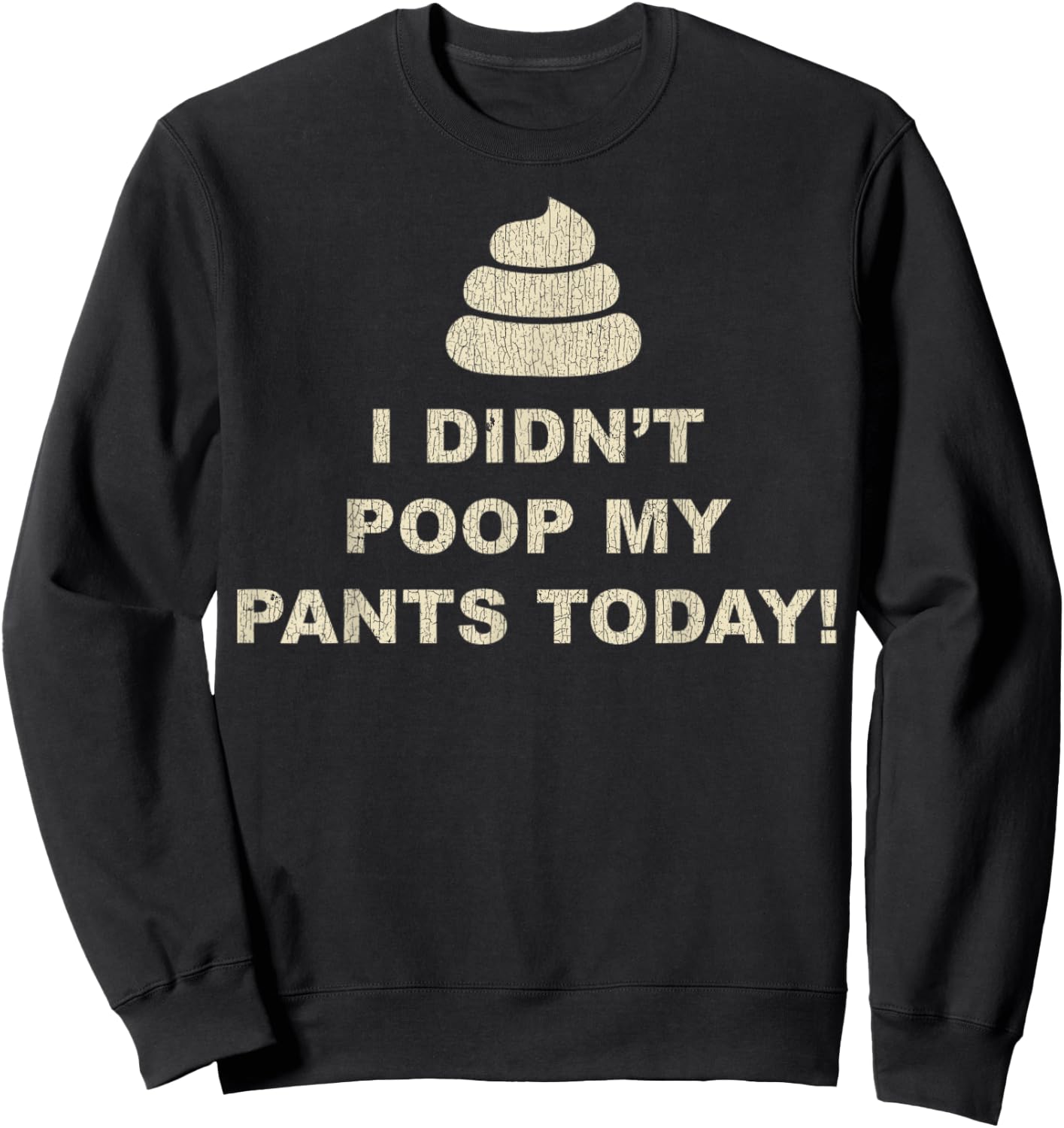 I Didn't Poop My Pants Today Funny Sarcastic Humor Gifts Sweatshirt - Sweatshirt | Black