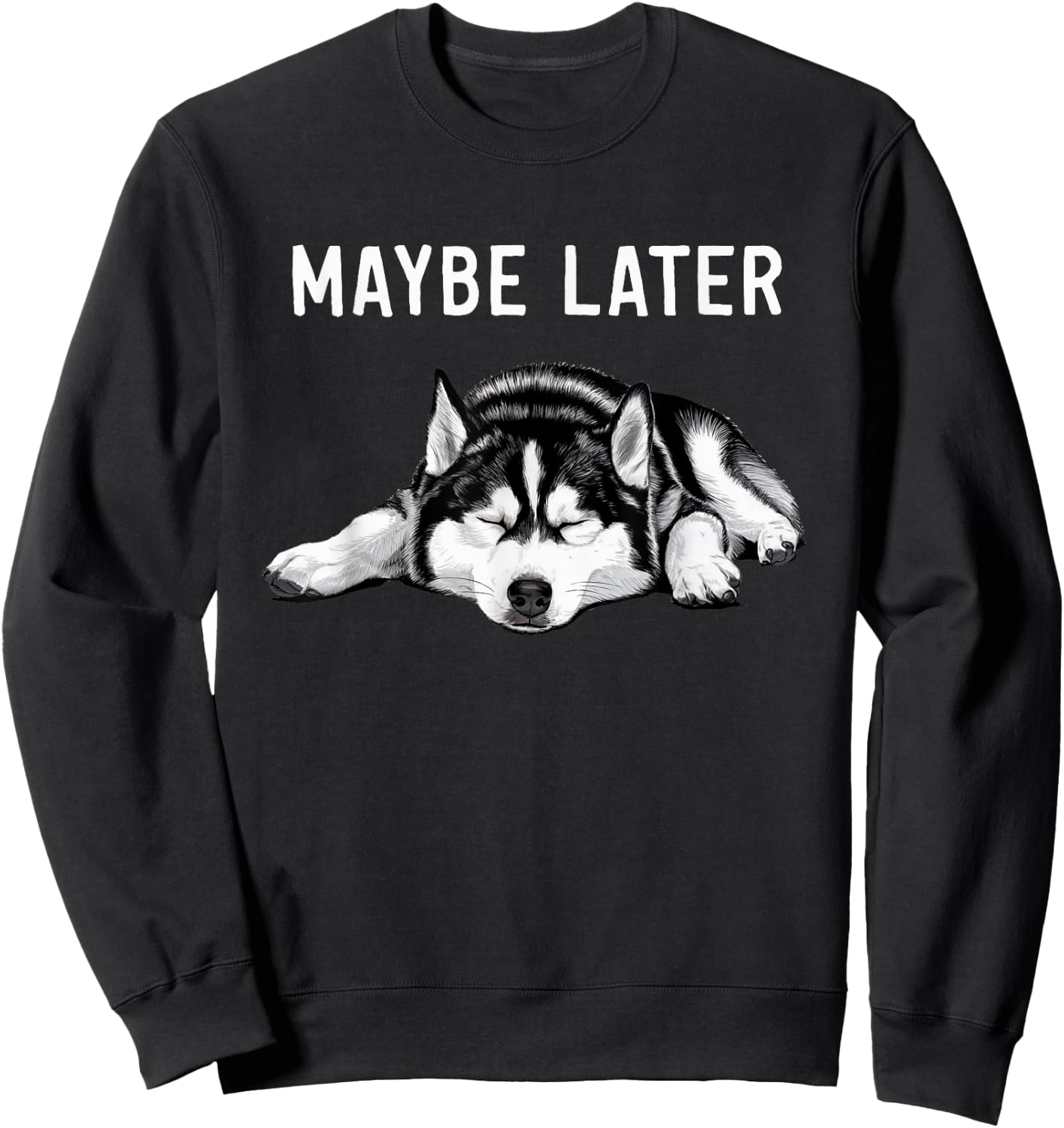 Funny Siberian Husky Maybe Later Lazy Sweatshirt - Sweatshirt | Black