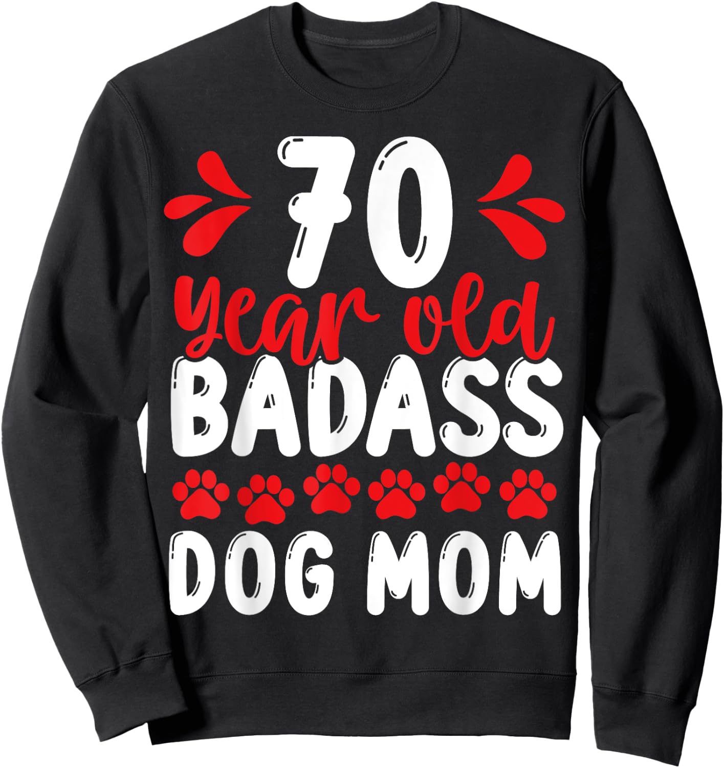 70 Year Old Badass Dog Mom 70 Birthday Idea for Dog Mother Sweatshirt - Sweatshirt | Black