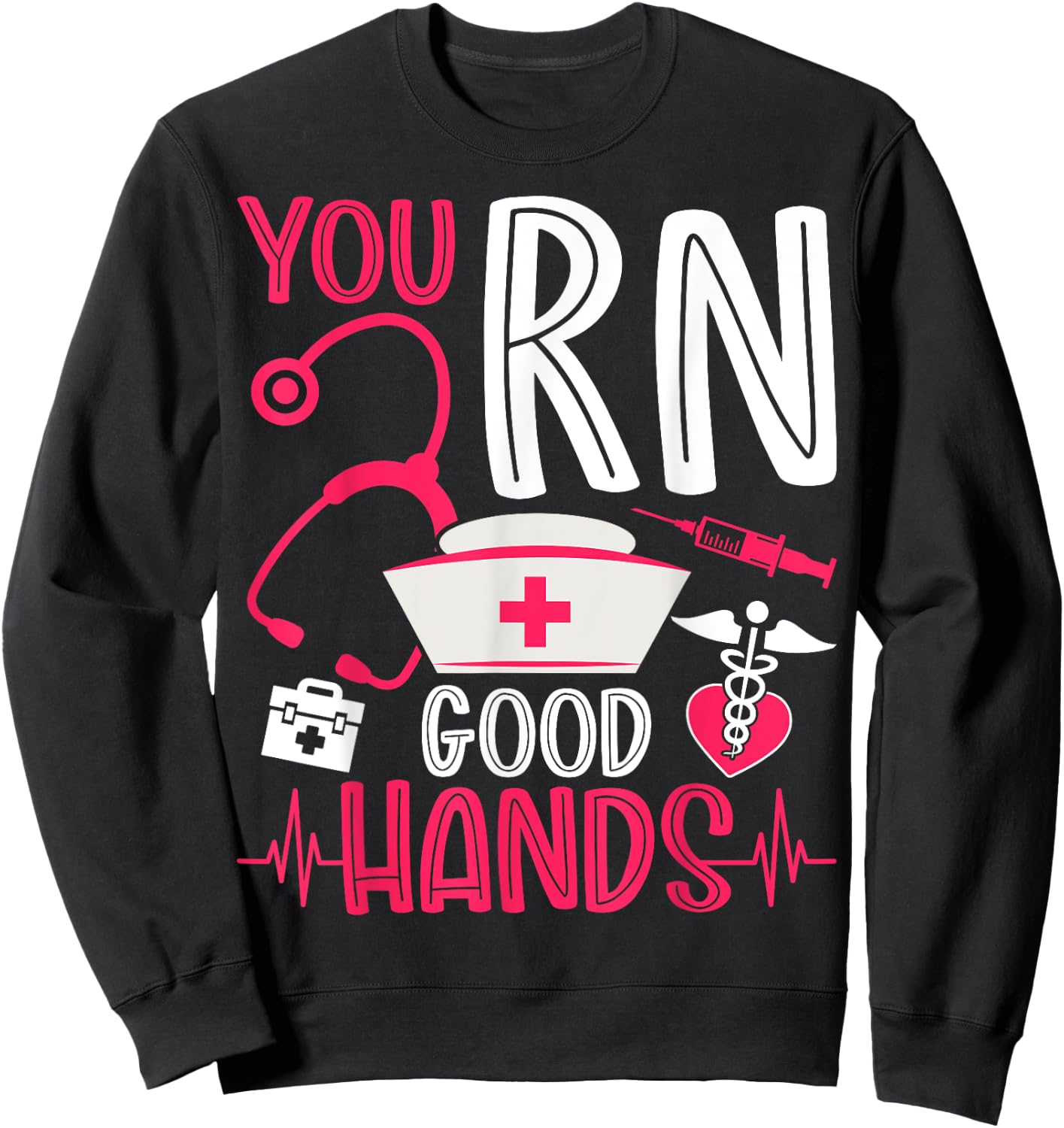 You RN Good Hands - Men Women Registered Nurse Nursing Gifts Sweatshirt - Sweatshirt | Black
