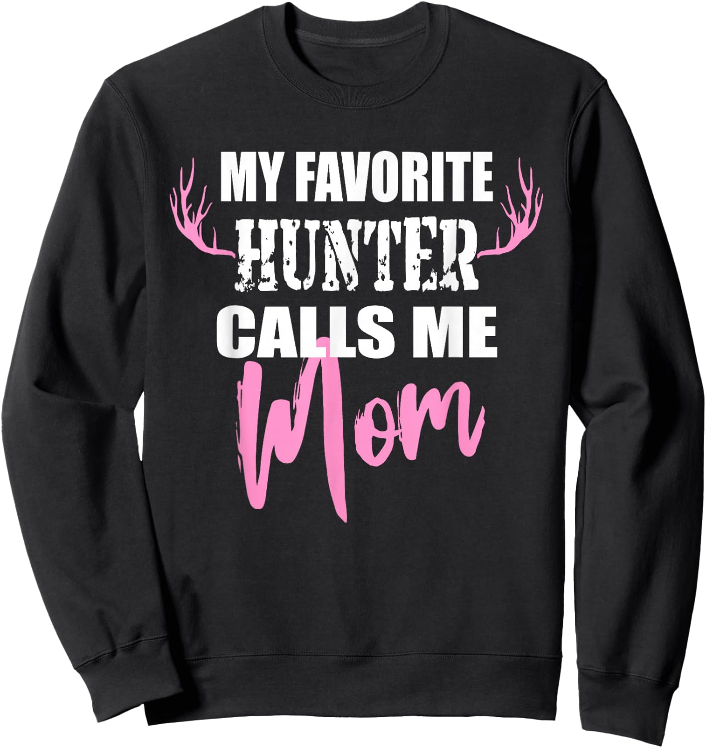My Favorite Hunter Calls Me Mom Deer Hunting Gift Mother Sweatshirt - Sweatshirt | Black