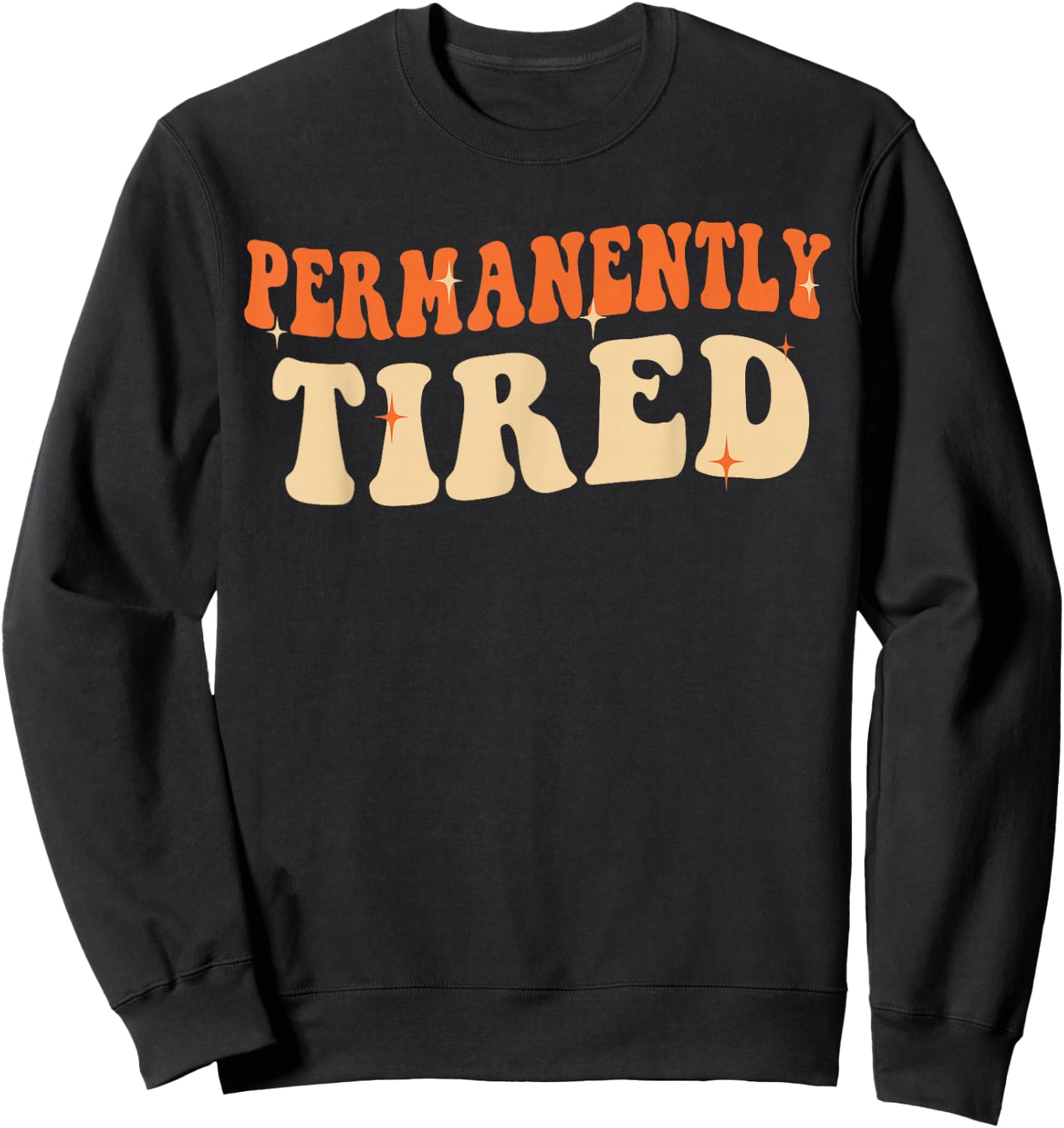 Groovy Vintage Permanently Tired Funny Slogan Always Tired Sweatshirt - Sweatshirt | Black