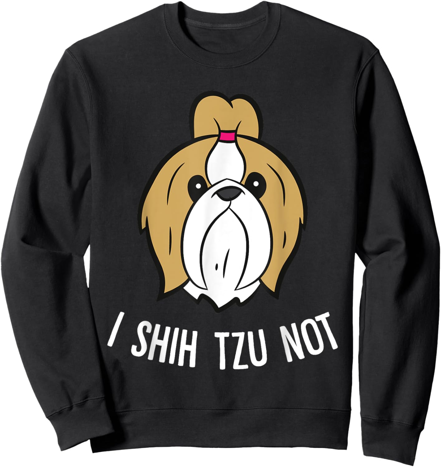 I Shih Tzu Not Cute Shih Tzu Dog Sweatshirt - Sweatshirt | Black