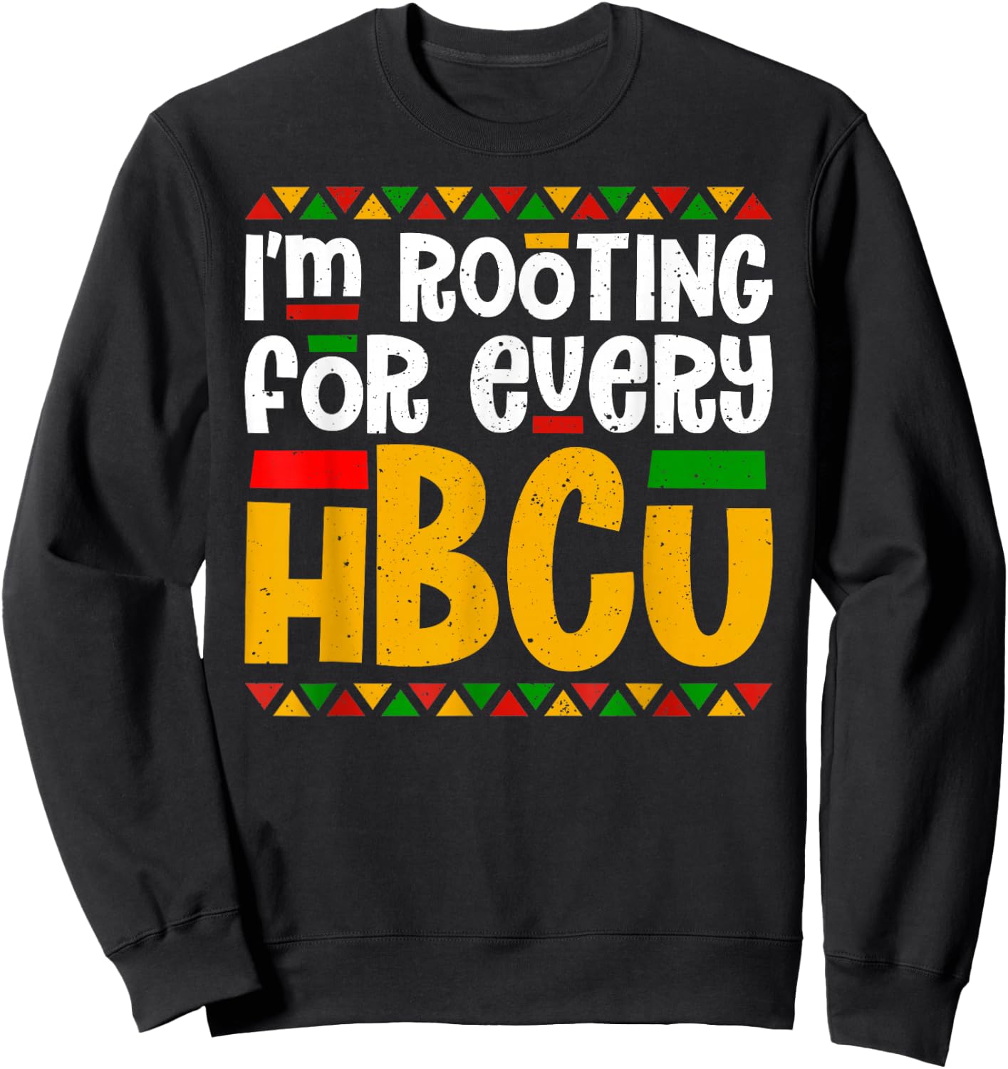 I'm Rooting for Every HBCU Historical Black College Student Sweatshirt - Sweatshirt | Black