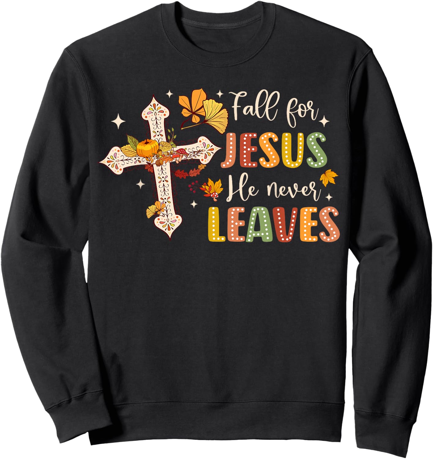 Fall For Jesus He Never Leaves Fall God Jesus Bible Verse Sweatshirt - Sweatshirt | Black